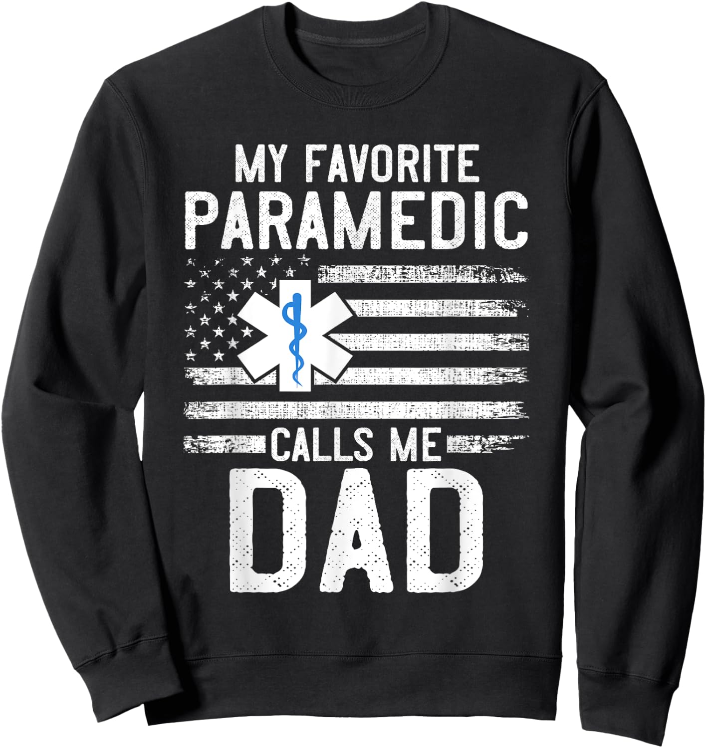Paramedic Dad My Favorite Paramedic Calls Me Dad EMS EMT Men Sweatshirt - Sweatshirt | Black