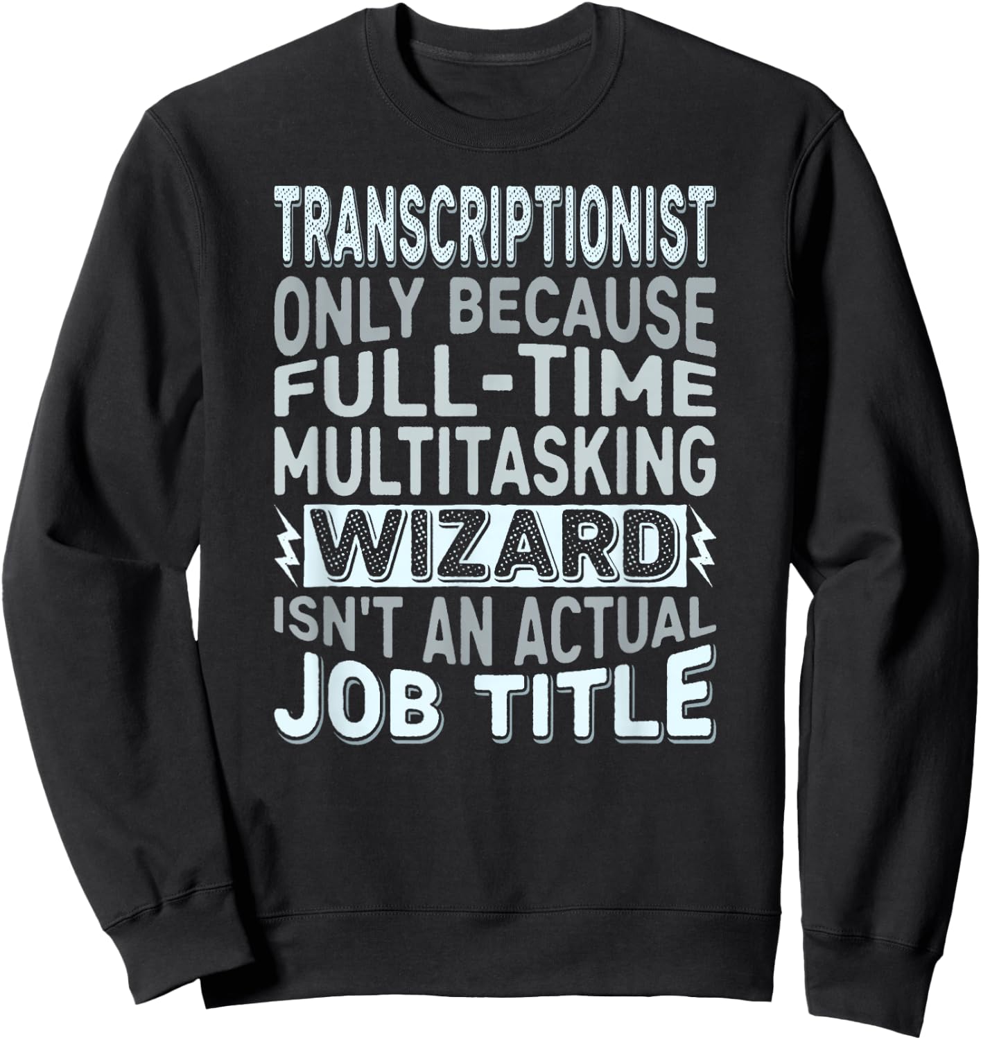 Wizard Job Title Quote - Funny Transcriptionist Sweatshirt - Sweatshirt | Black