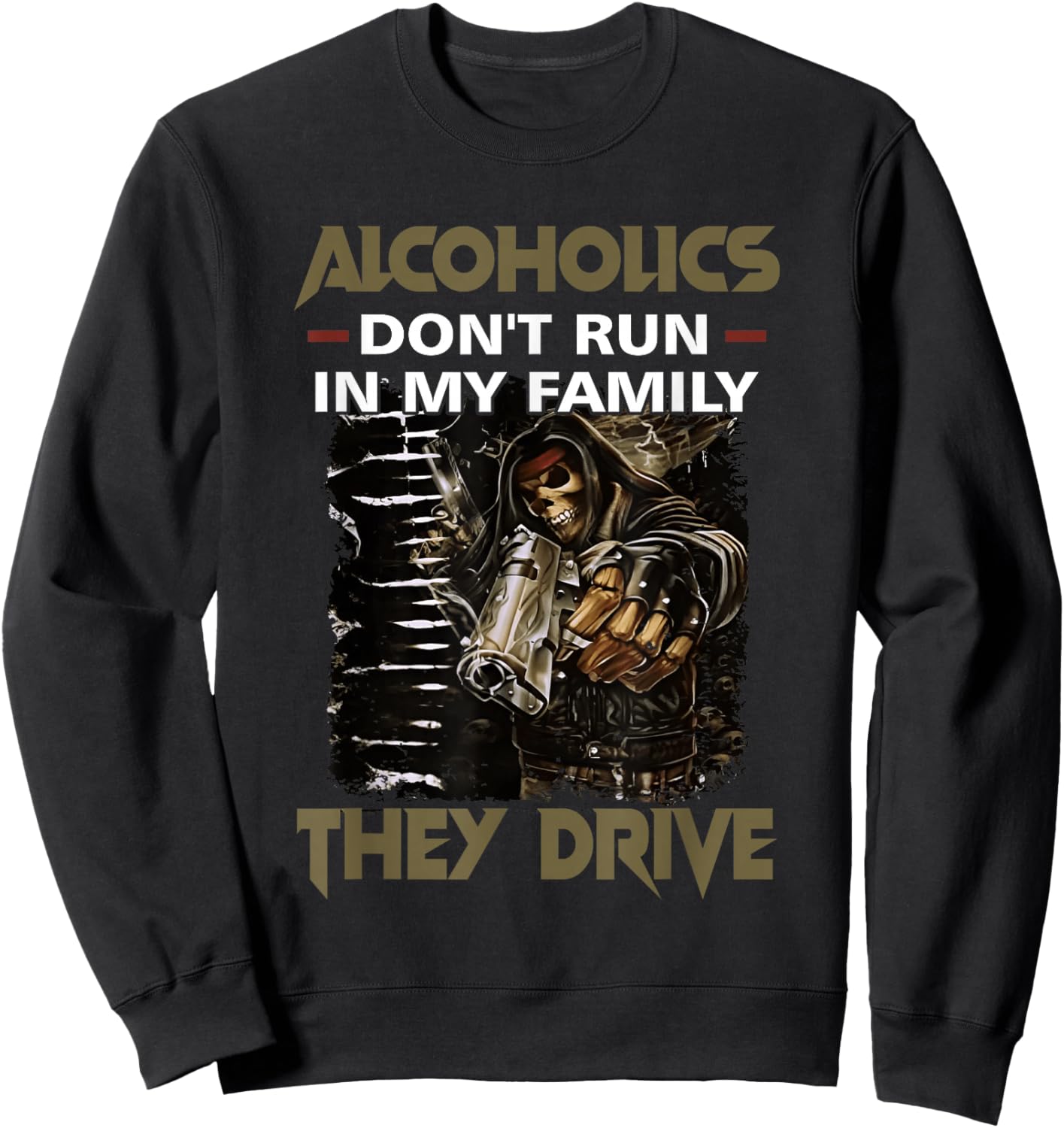 Alcoholics Don't Run in My Family They Drive Adult Quote Sweatshirt - Sweatshirt | Black