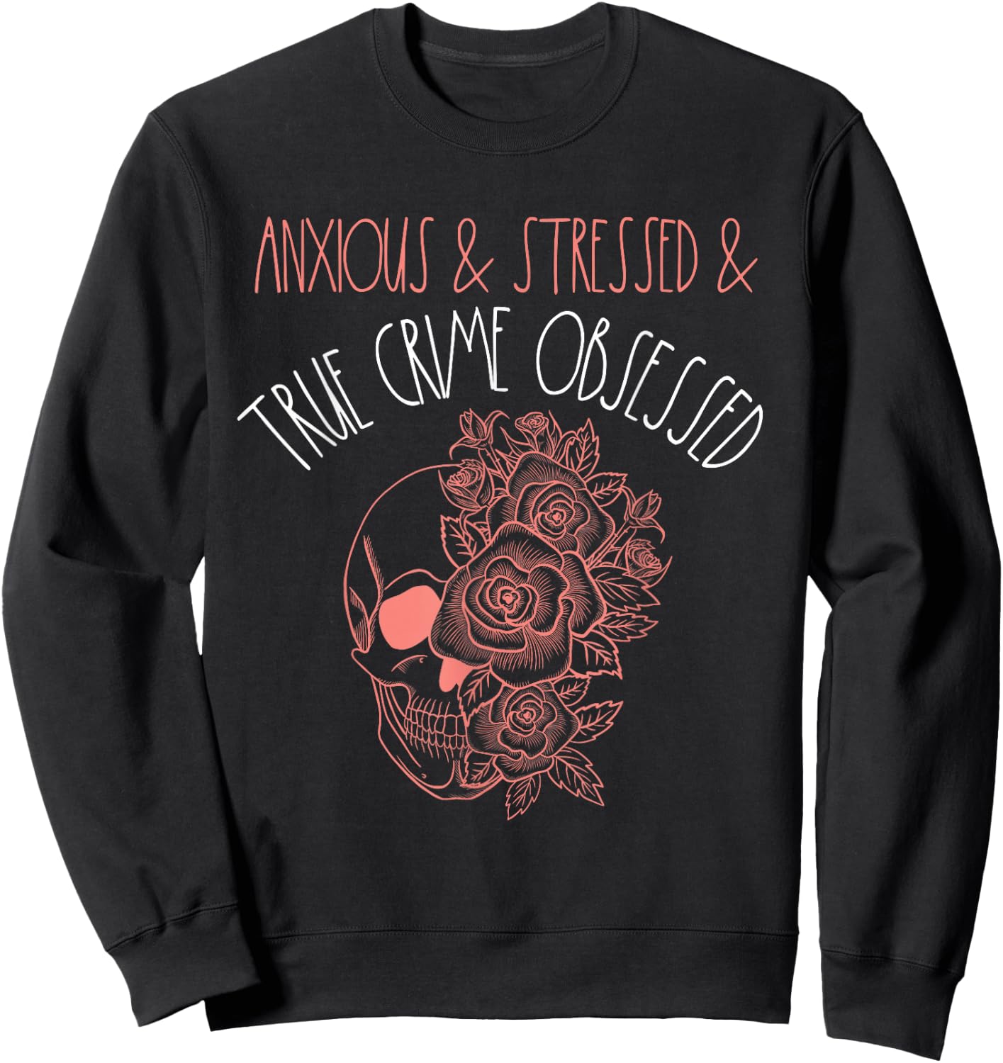 Anxious Stressed True Crime Obsessed Murder Shows Podcast Sweatshirt - Sweatshirt | Black