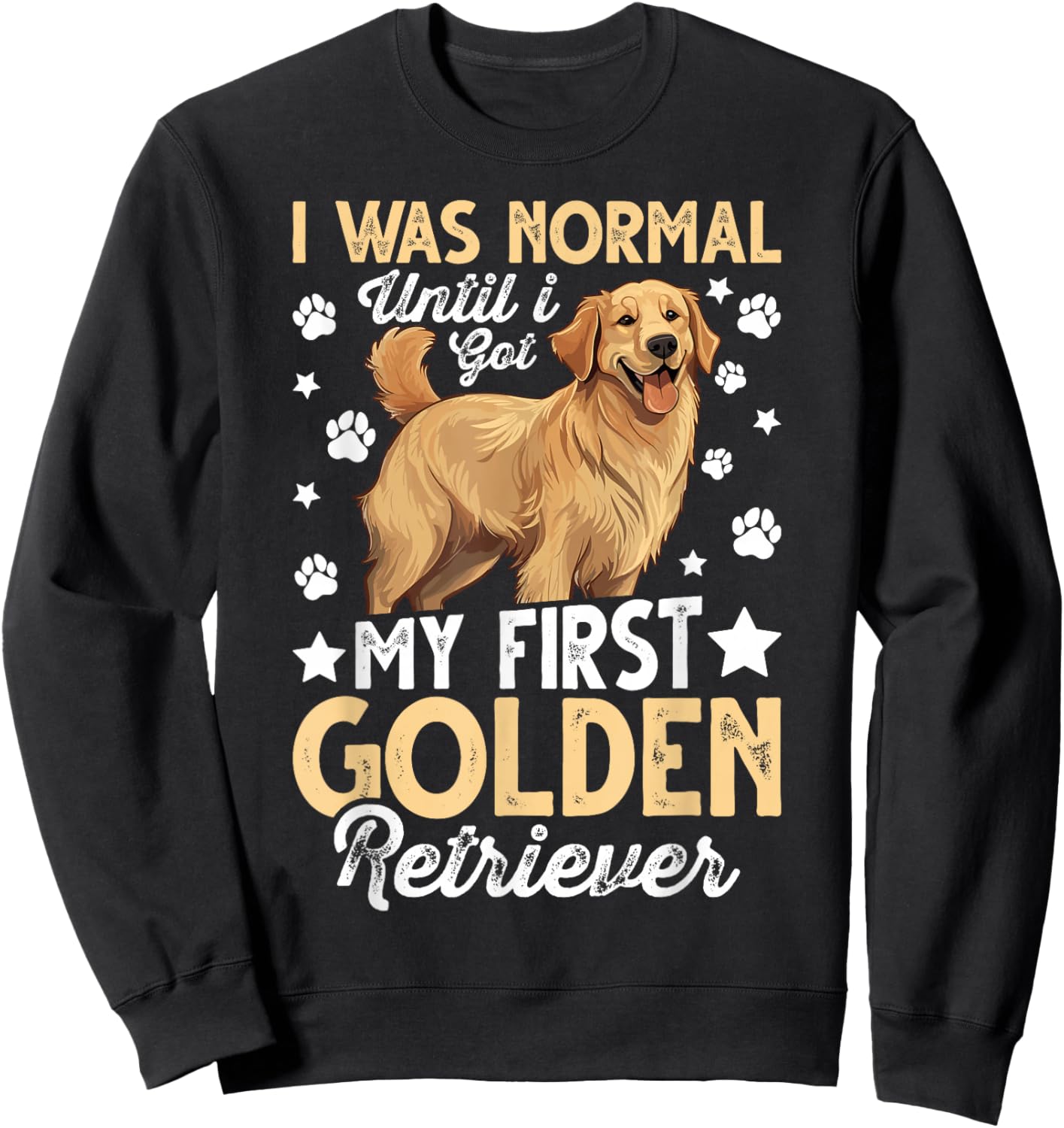 I Was Normal Until I Got My First Golden Retriever Sweatshirt - Sweatshirt | Black