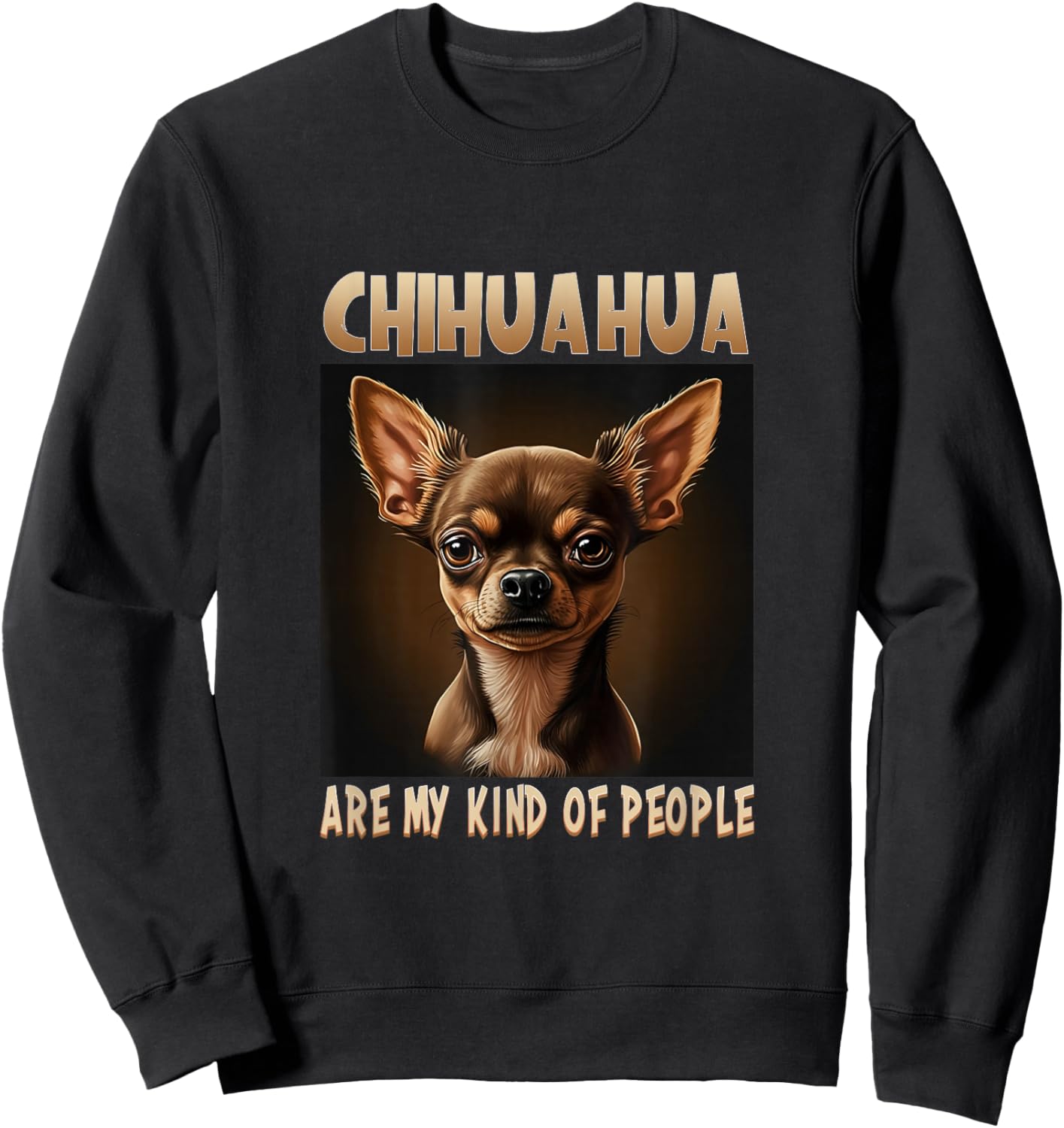 Chihuahua are my kind of people Dog Owner Chihuahua Sweatshirt - Sweatshirt | Black