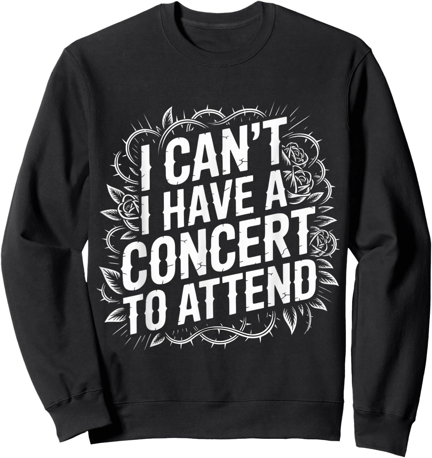 I Can't I Have A Concert to Attend Music Fan Priority Sweatshirt - Sweatshirt | Black