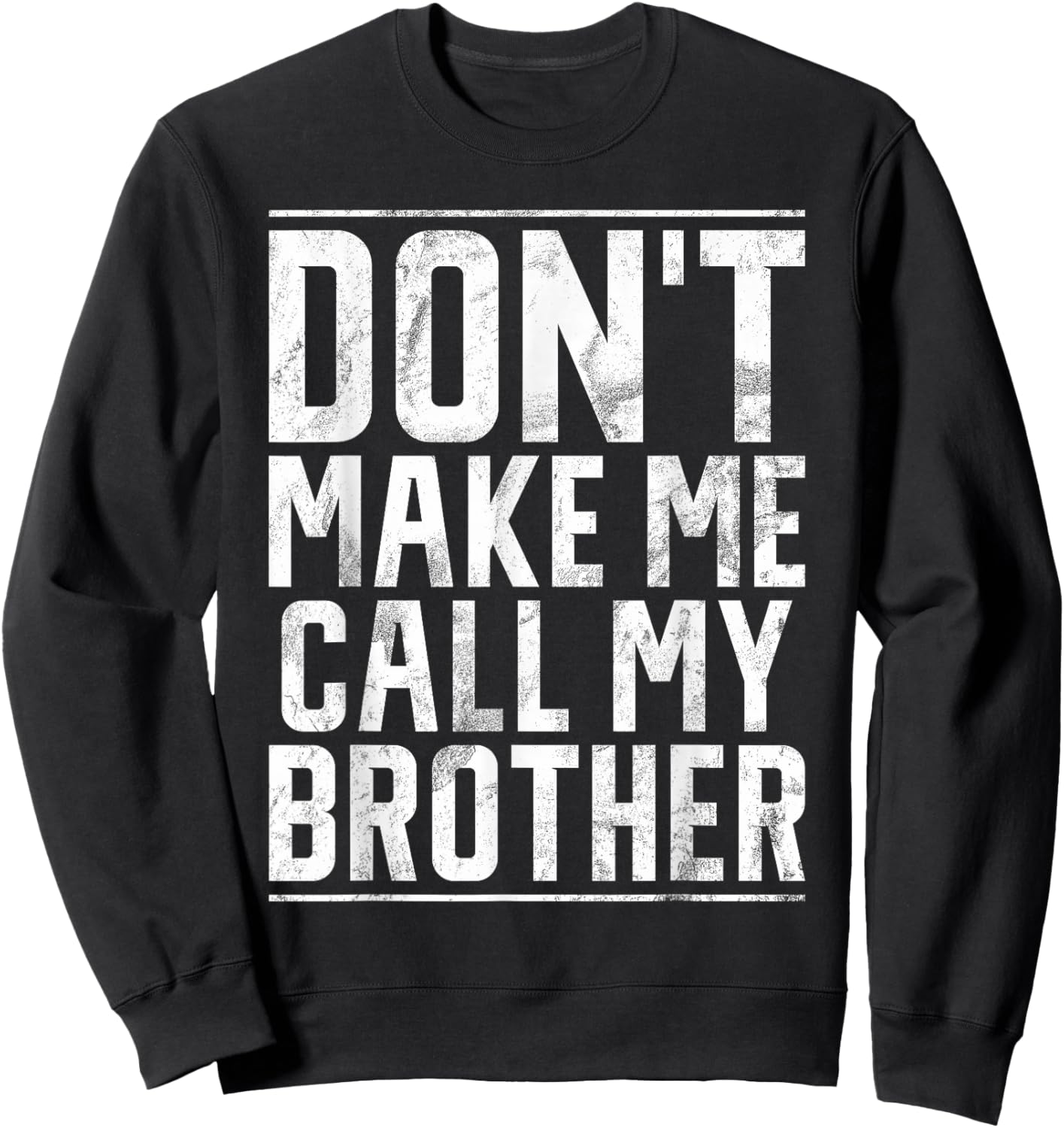 Dont make me call my Brother Sweatshirt - Sweatshirt | Black