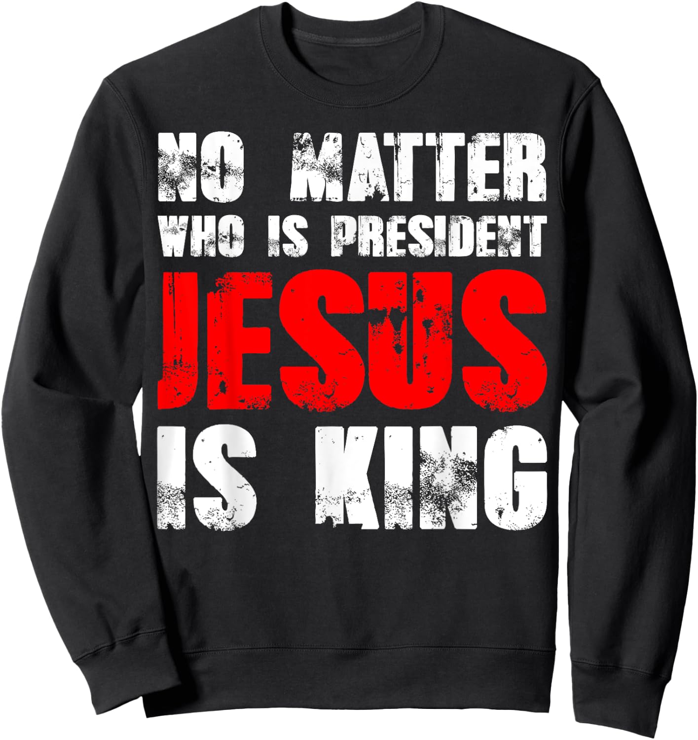 No matter who is president Jesus is king Sweatshirt - Sweatshirt | Black