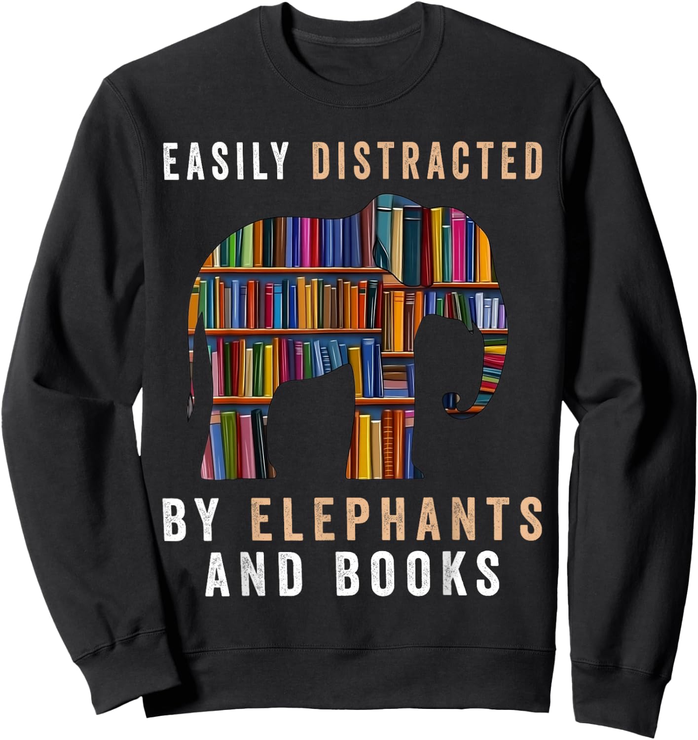 Easily Distracted By Elephants And Books Funny Elephant Sweatshirt - Sweatshirt | Black