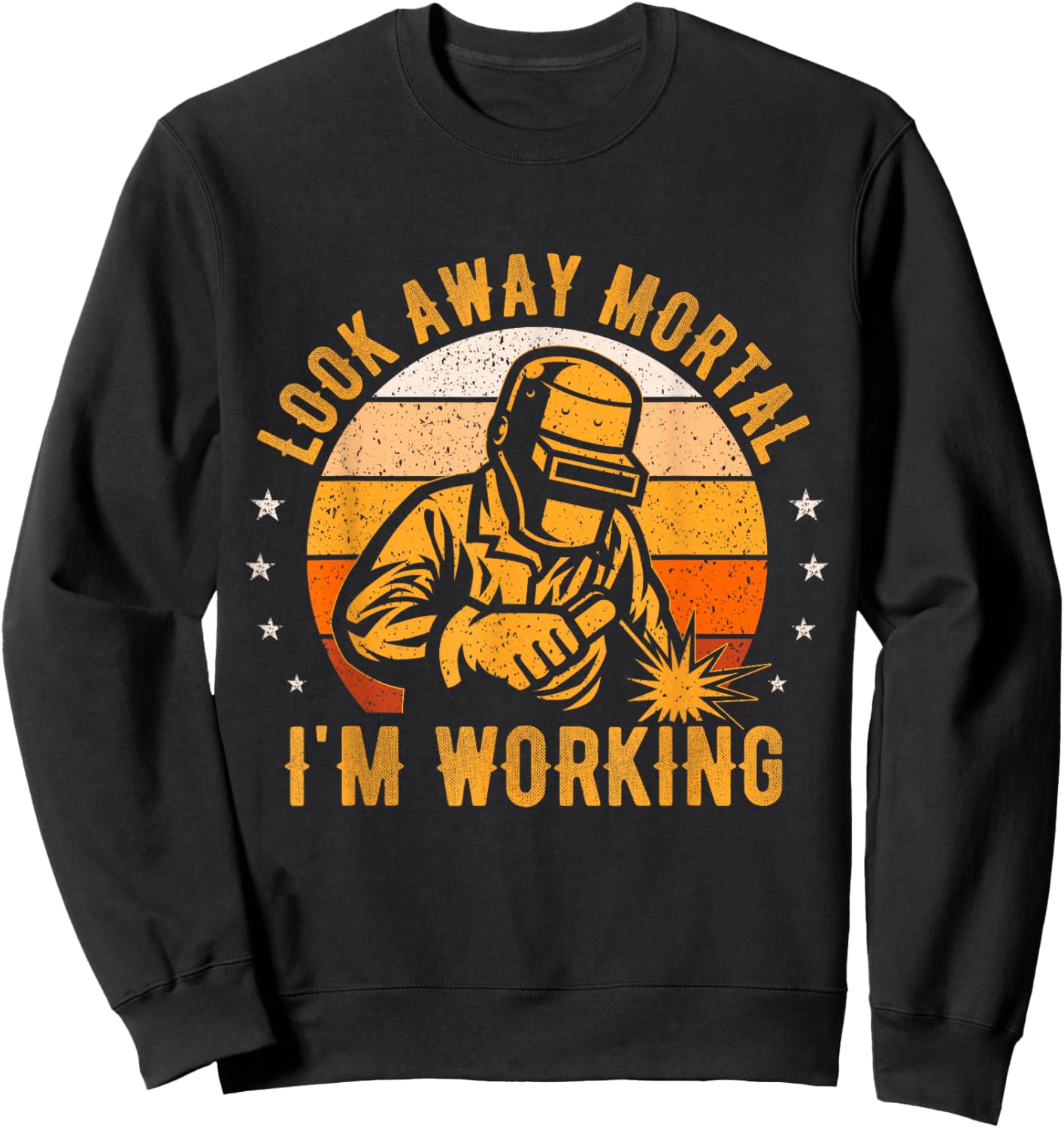 Look Away Mortal I'm Working Funny Welding Welder Vintage Sweatshirt - Sweatshirt | Black