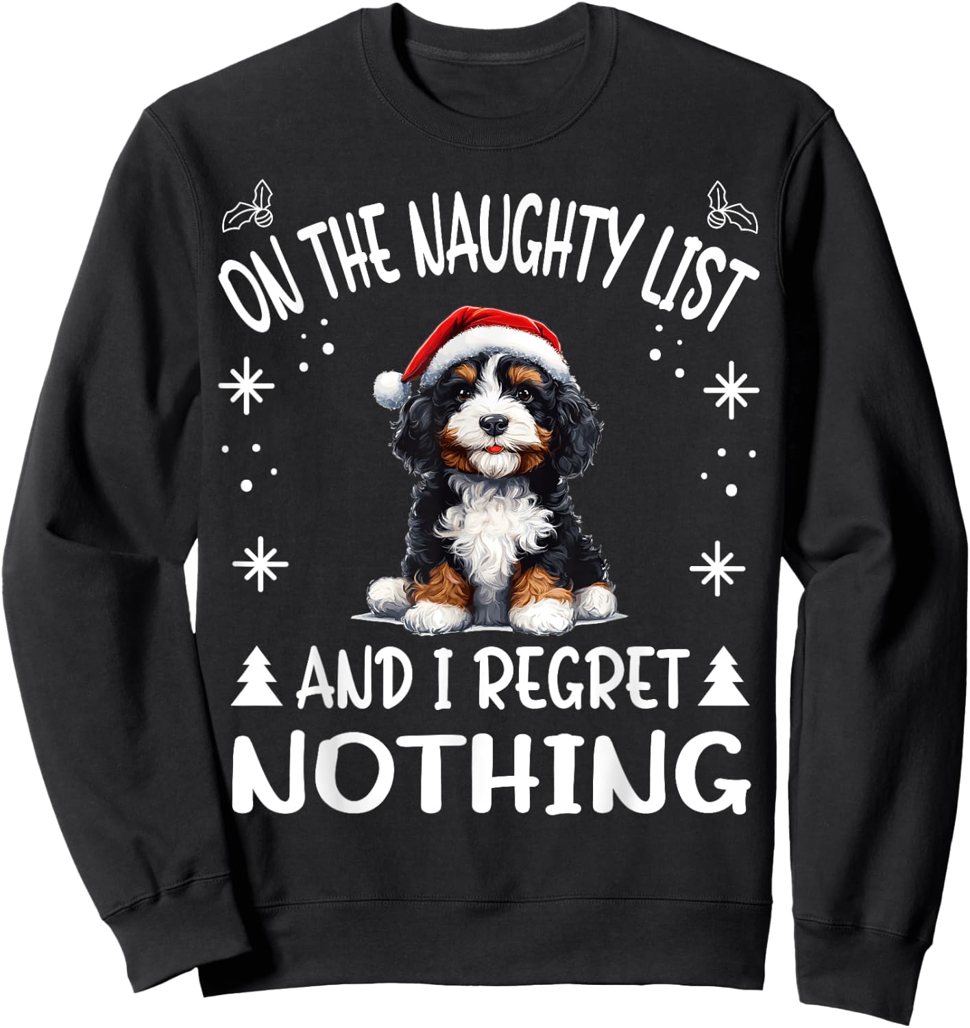 Cute Bernedoodle Dog Christmas On The Naughty List and I Men Women Sweatshirt - Sweatshirt | Black