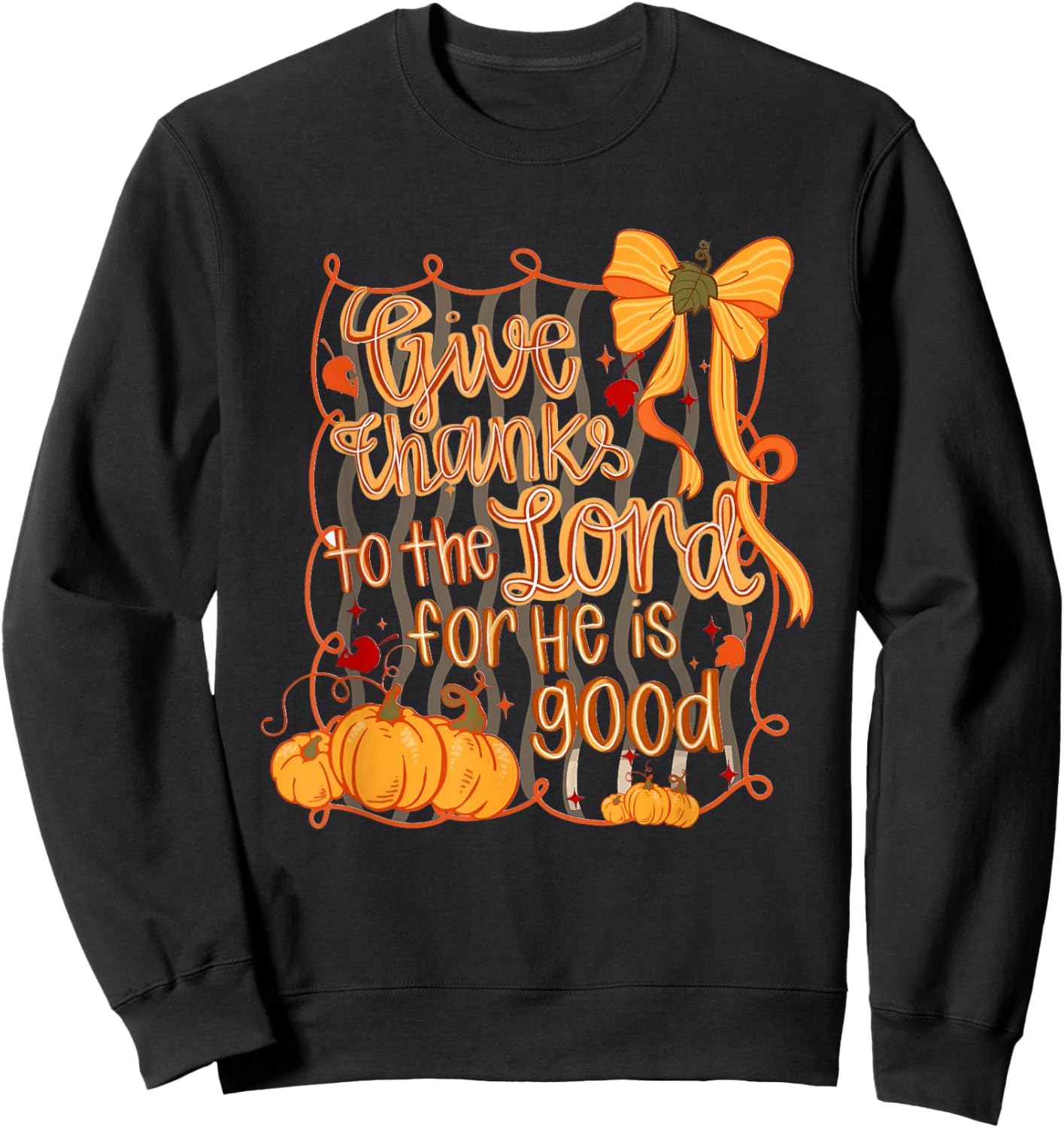 Give Thanks to The Lord for He is Good Thanksgiving Thankful Sweatshirt - Sweatshirt | Black