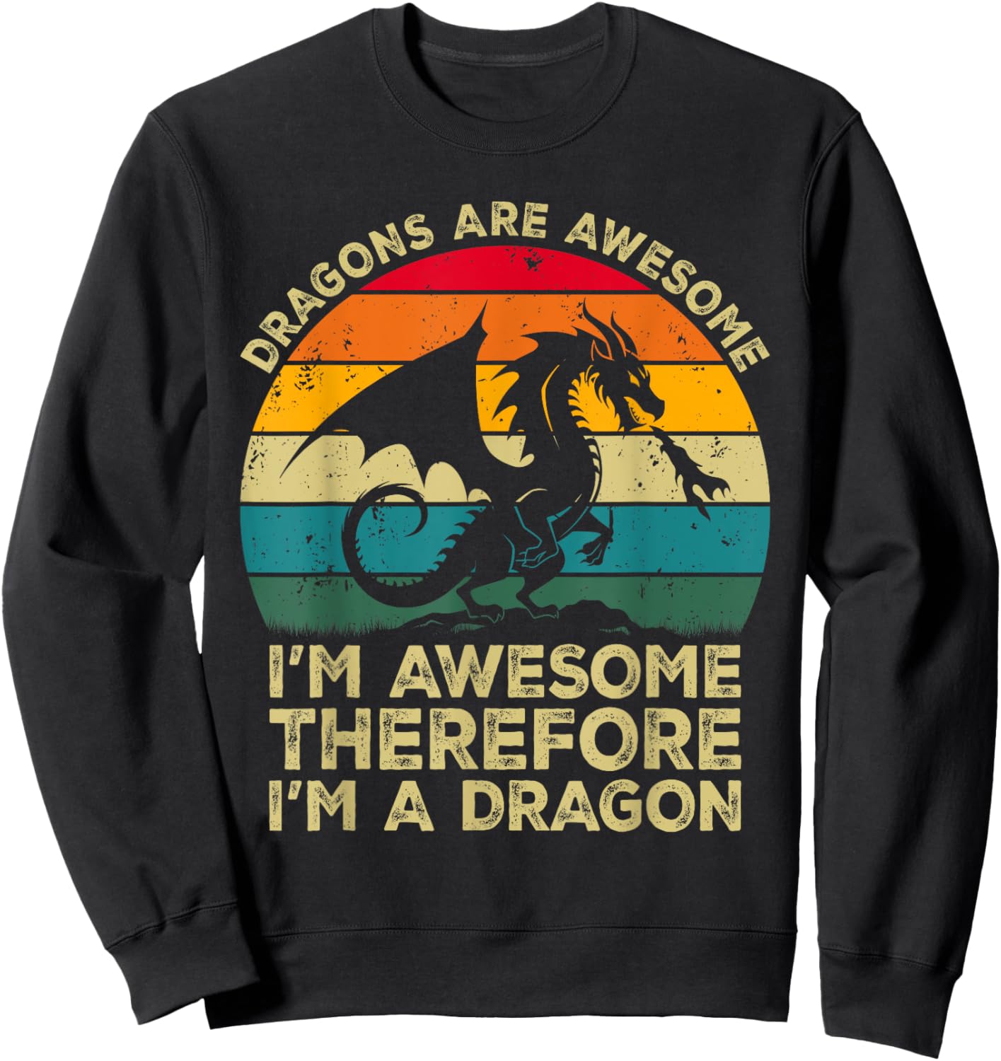Dragons Are Awesome. I'm Awesome Therefore I'm a Dragon Sweatshirt - Sweatshirt | Black