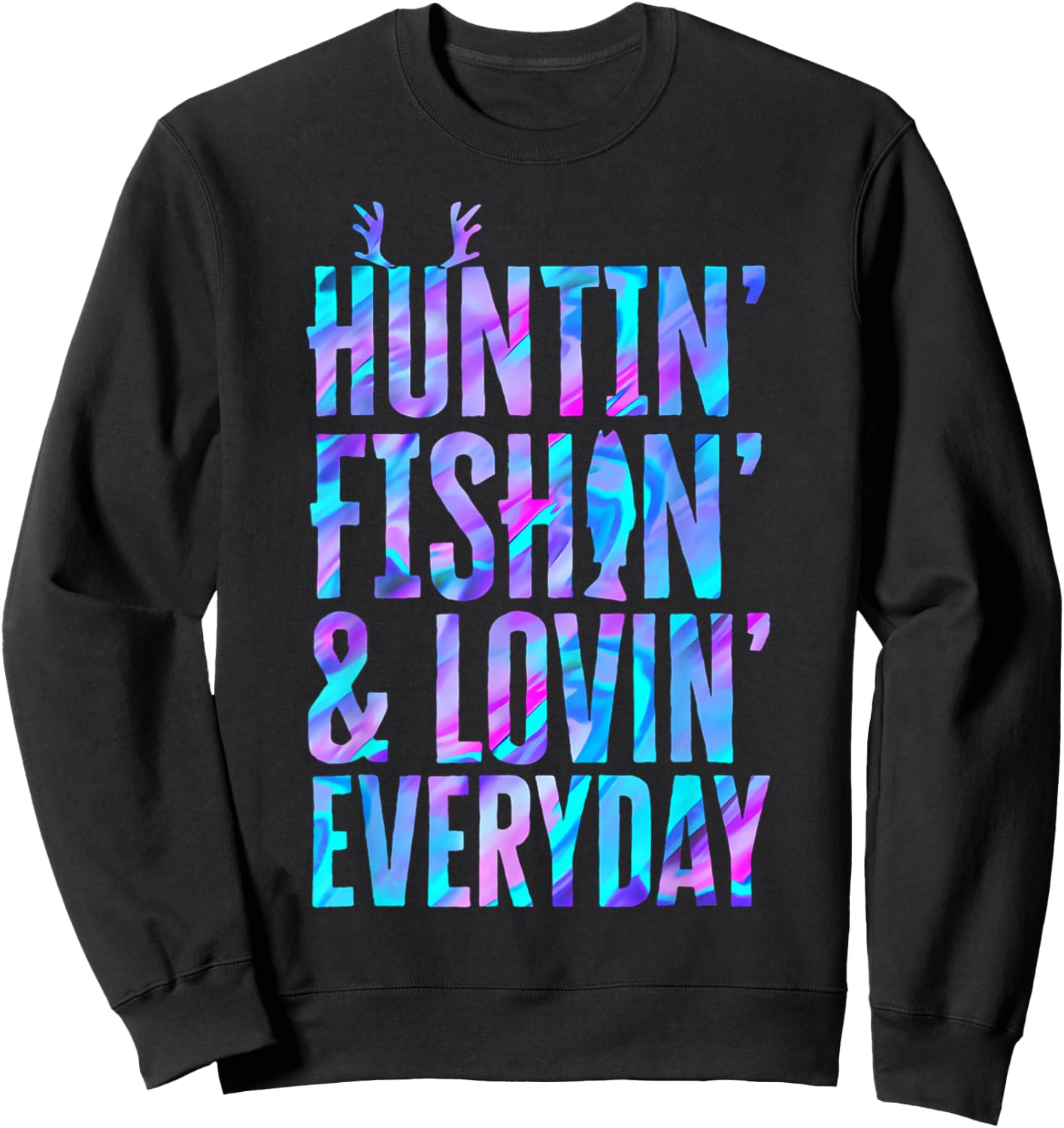 Huntin' Fishin' and Lovin' Everyday Hunting Fishing Loving Sweatshirt - Sweatshirt | Black