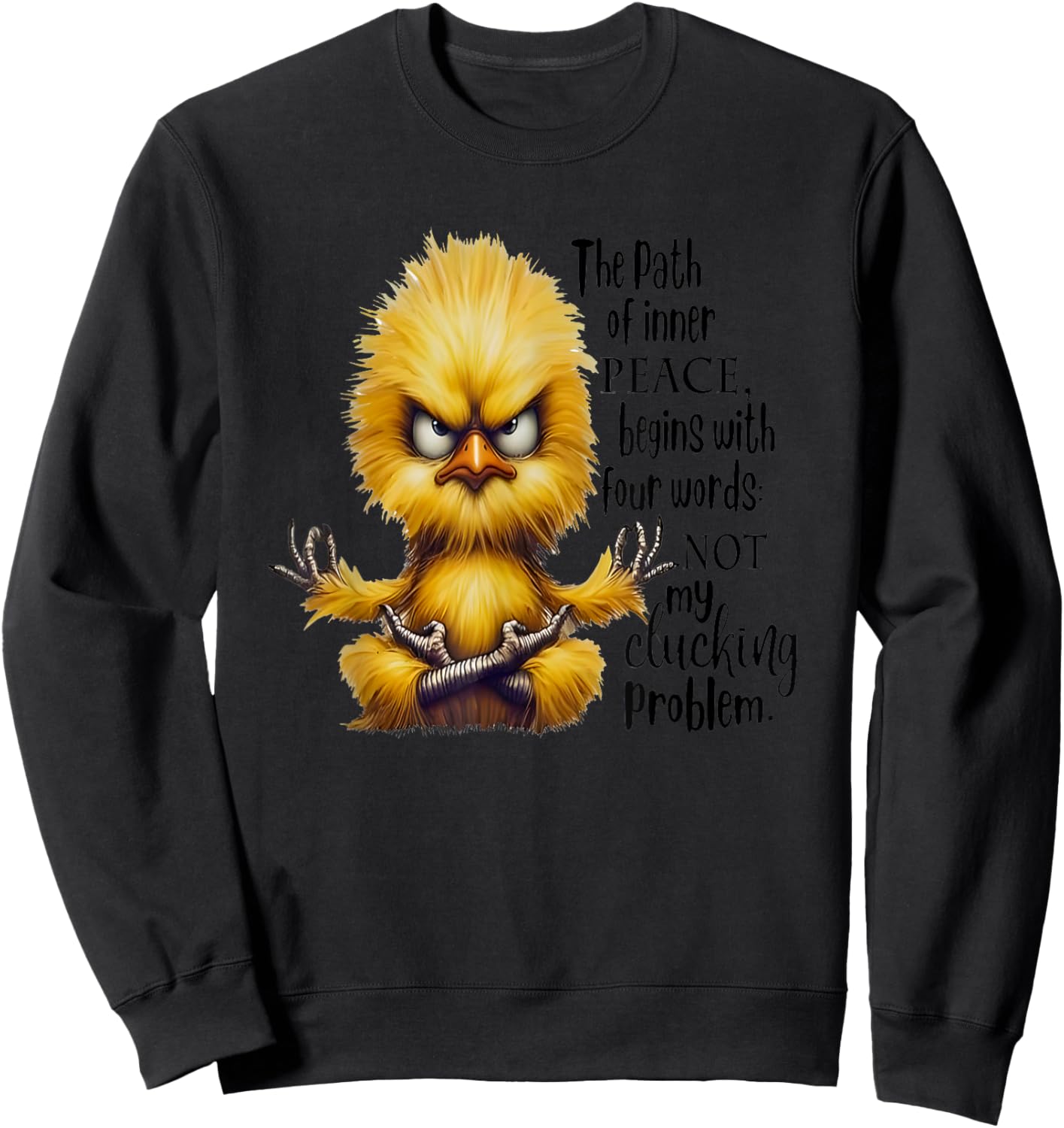 The Path Of Inner Peace Begins With Four Words Not My Cluck Sweatshirt - Sweatshirt | Black