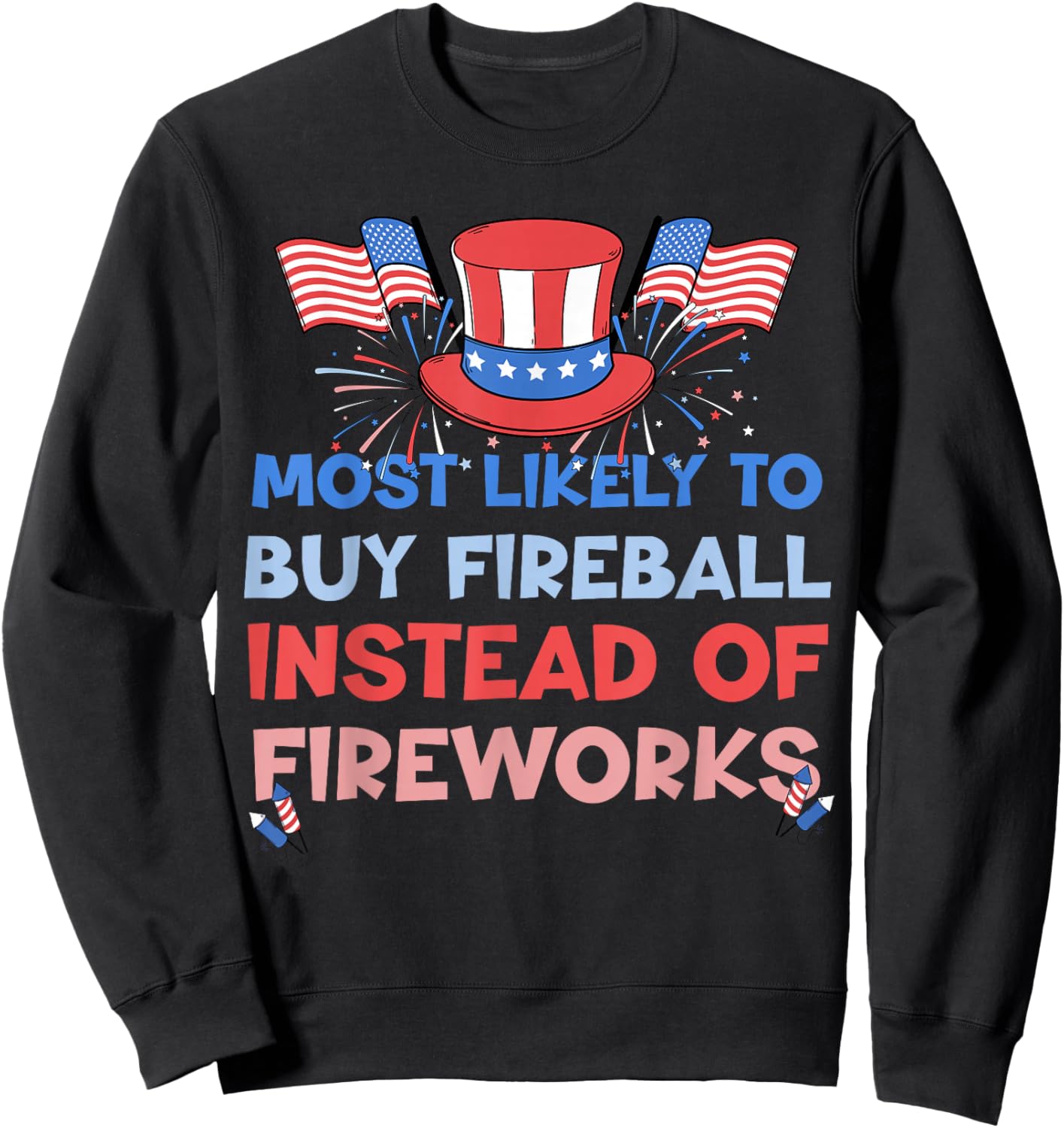 Most Likely To Buy Fireball Instead Of Fireworks 4th Of July Sweatshirt - Sweatshirt | Black