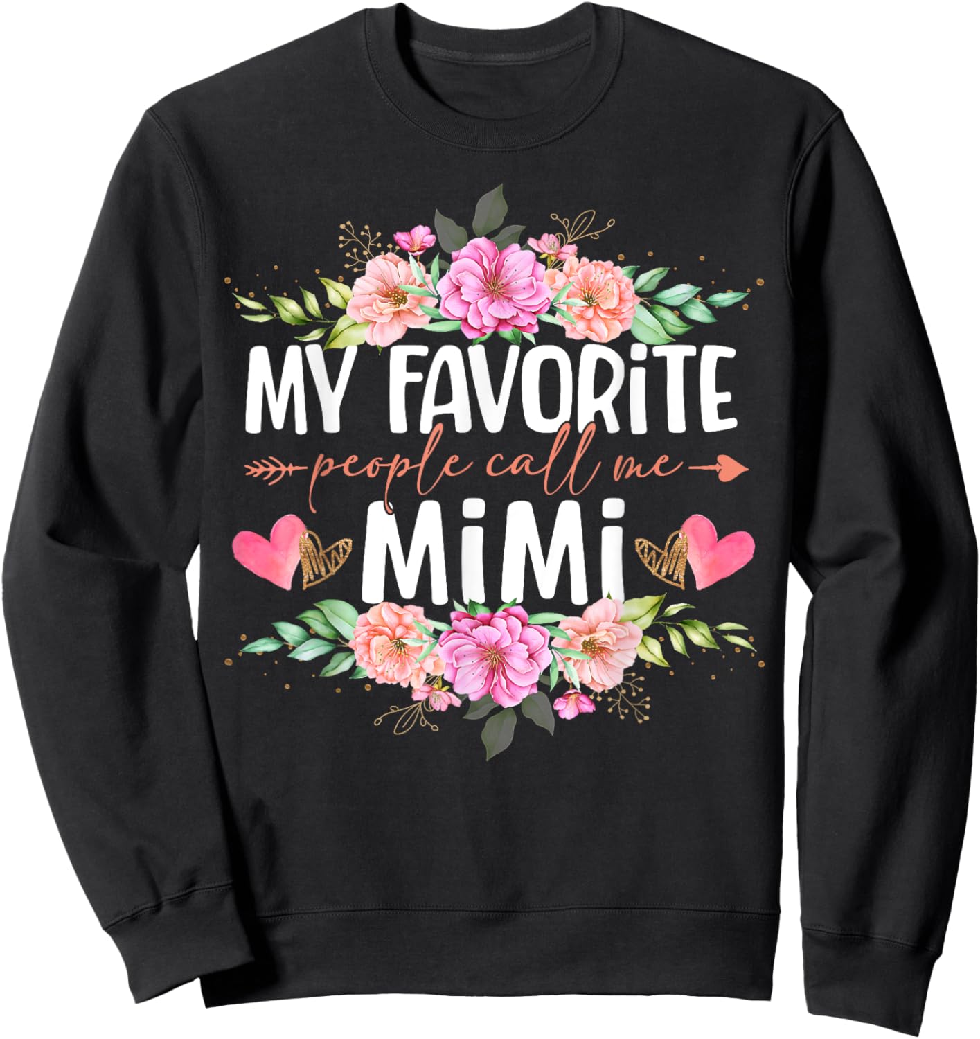 My Favorite People Call Me Mimi Shirt Floral Mother's Day Sweatshirt - Sweatshirt | Black