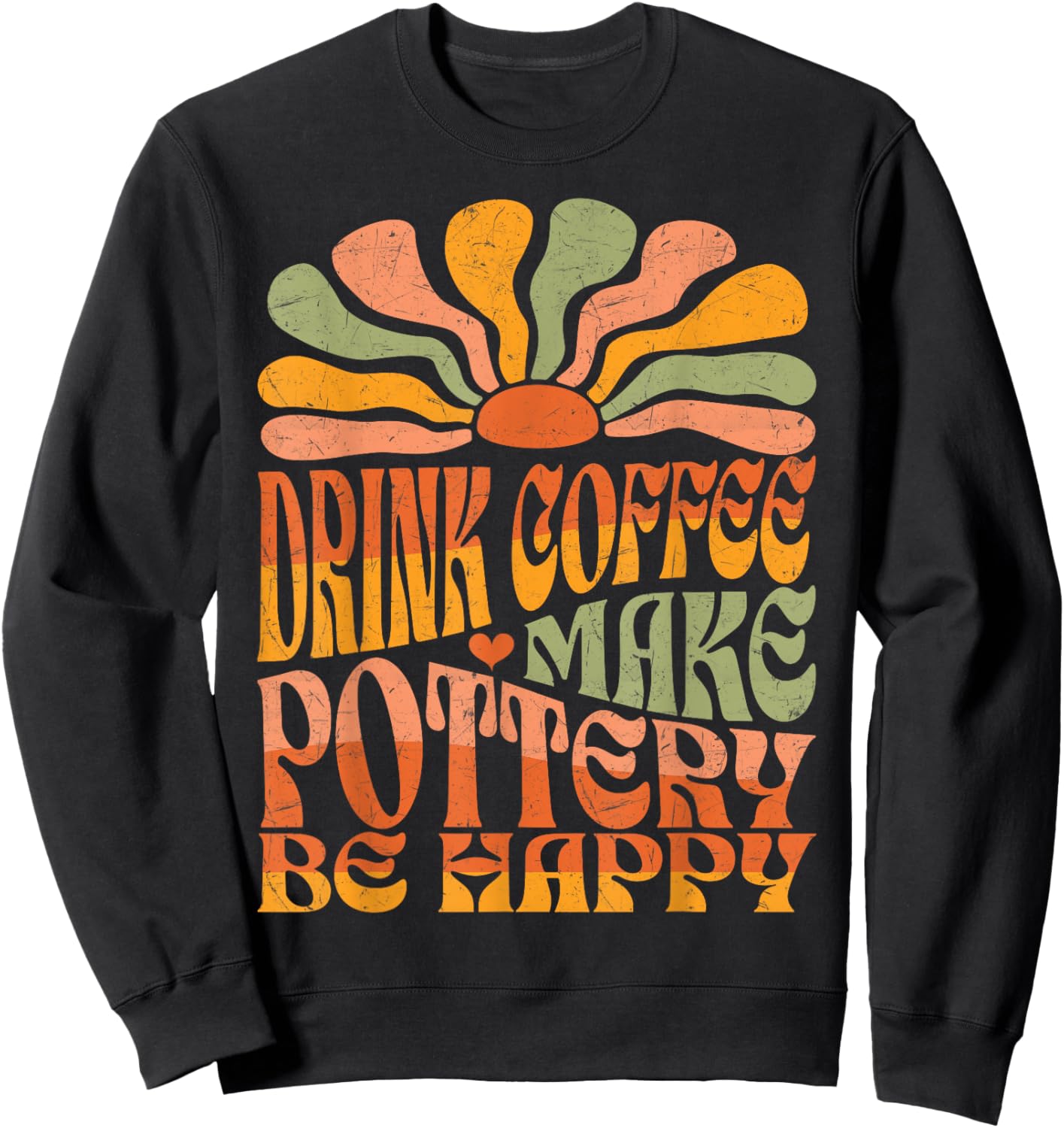 Retro Groovy Drink Coffee Make Pottery Be Happy Sweatshirt - Sweatshirt | Black