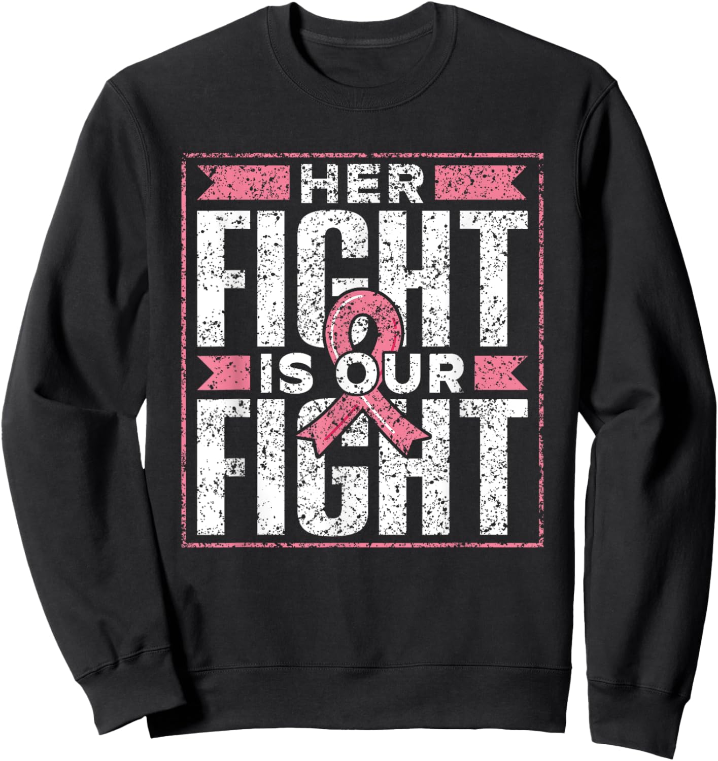 Her Fight Is Our Fight Support Pink Awareness Breast Cancer Sweatshirt - Sweatshirt | Black
