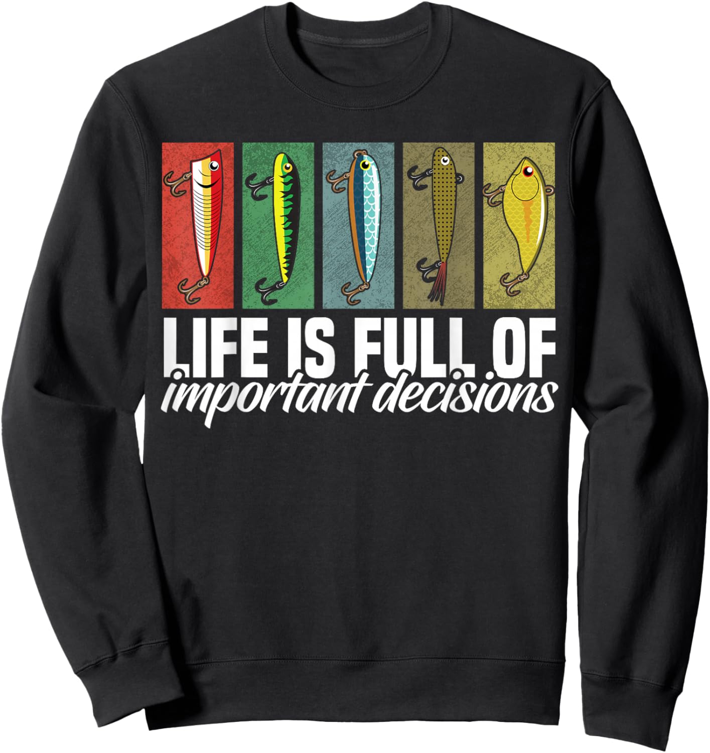 Funny Fishing Lures Life is Full of Important Decisions Sweatshirt - Sweatshirt | Black