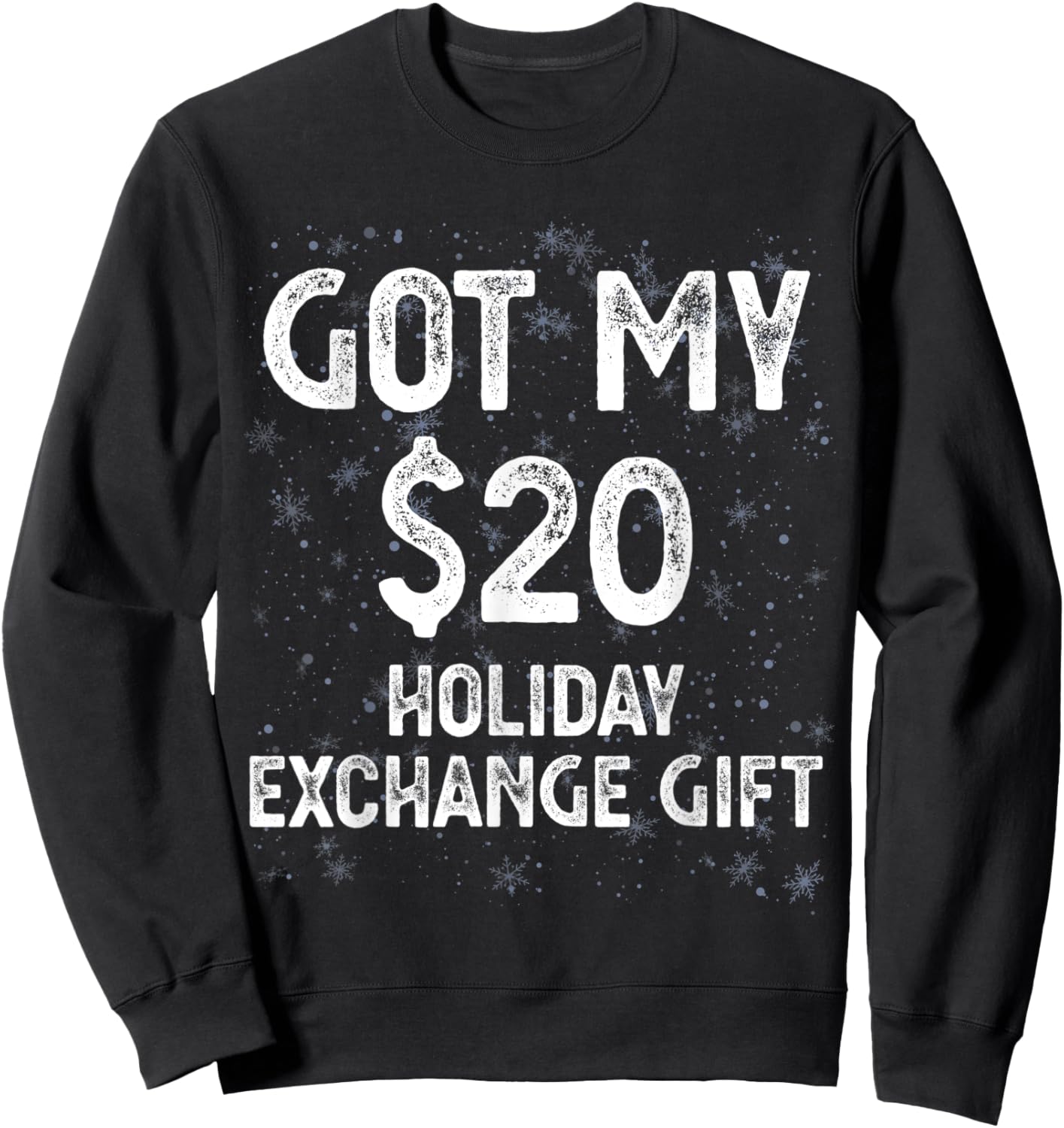 Got My $20 Holiday Office Party Gift Exchange Funny Gag Gift Sweatshirt - Sweatshirt | Black