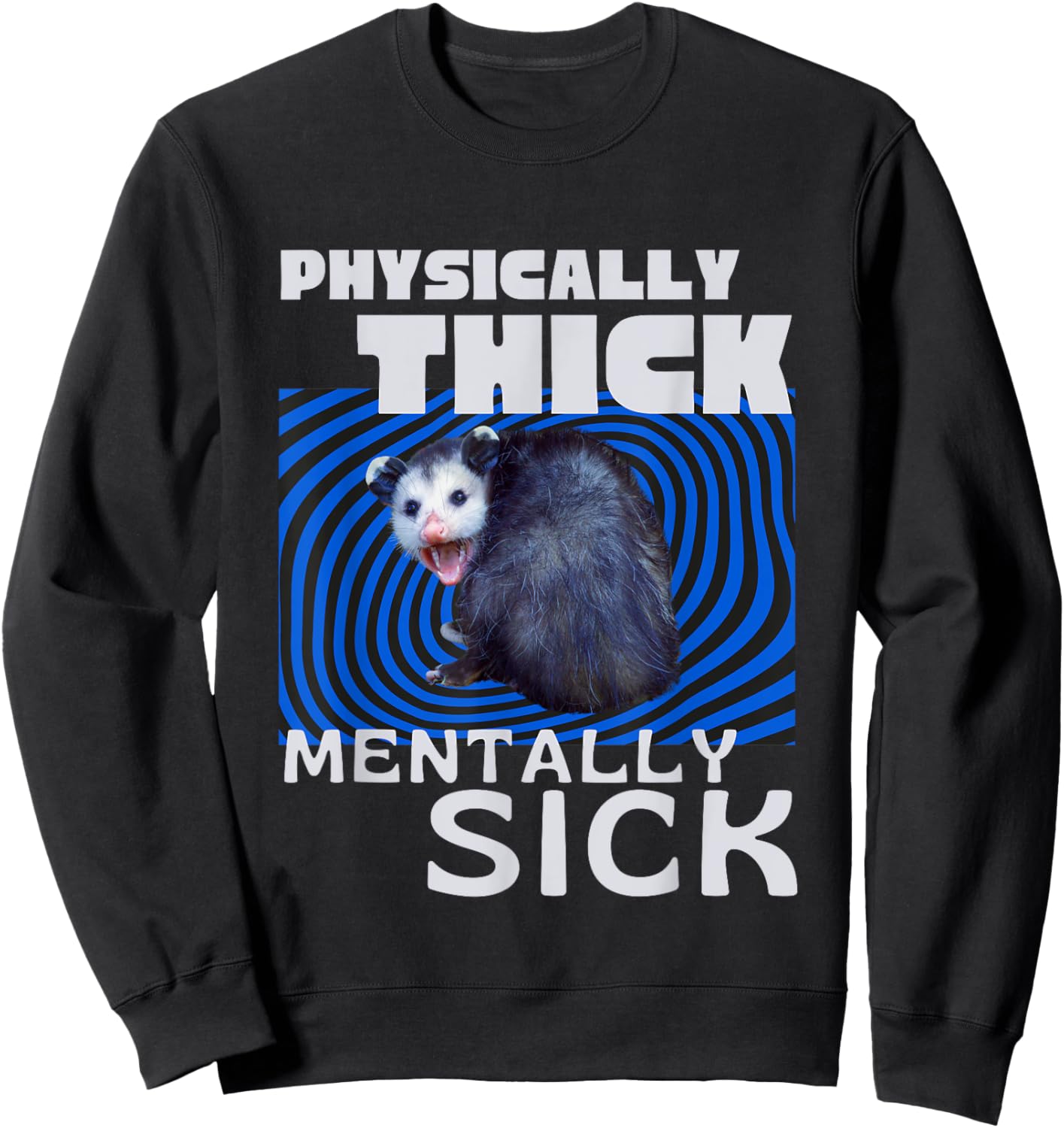 Physically Thick Mentally Sick Opossum Mental Health Meme Sweatshirt - Sweatshirt | Black