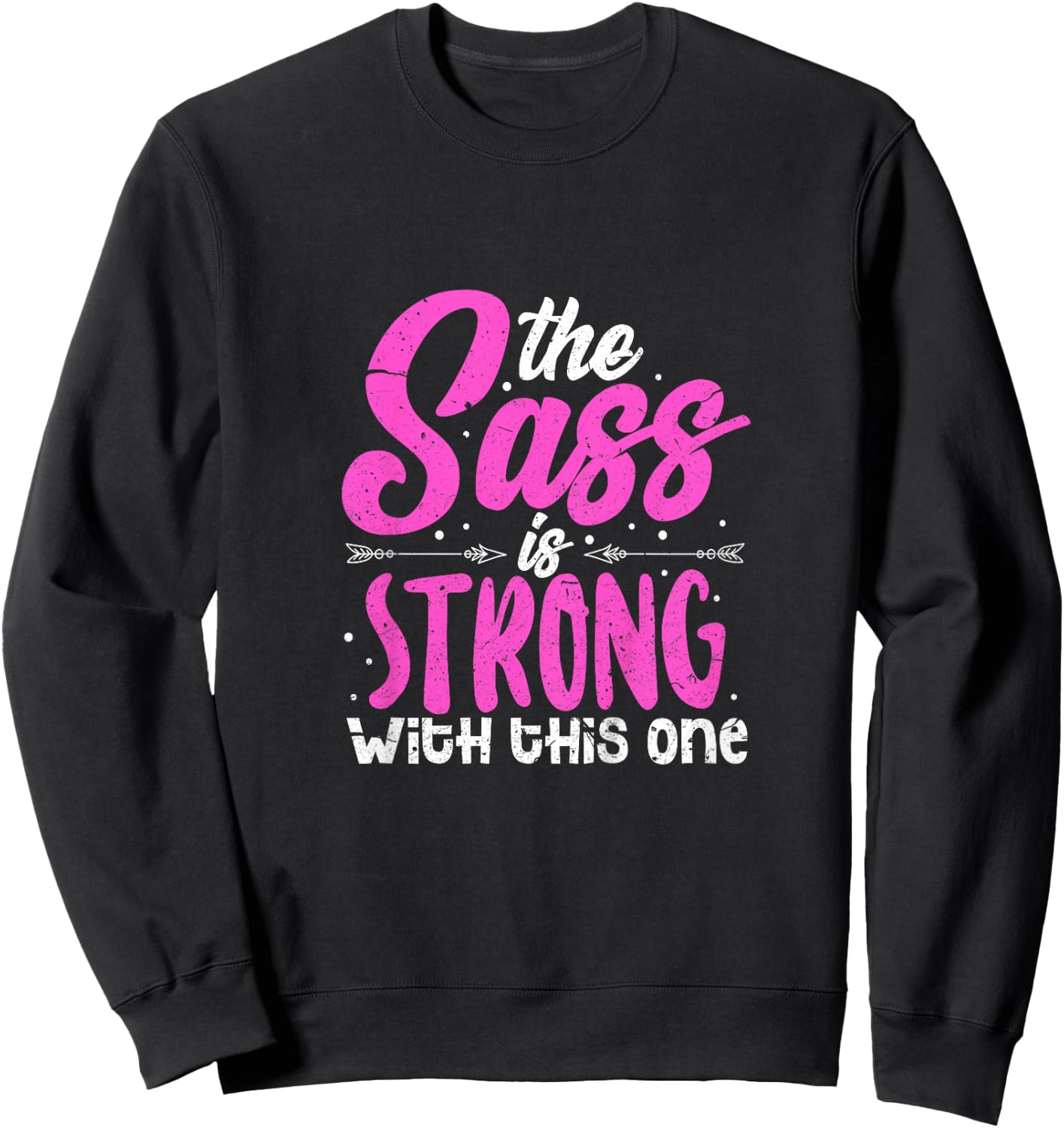 The Sass Is Strong With This One Sweatshirt - Sweatshirt | Black