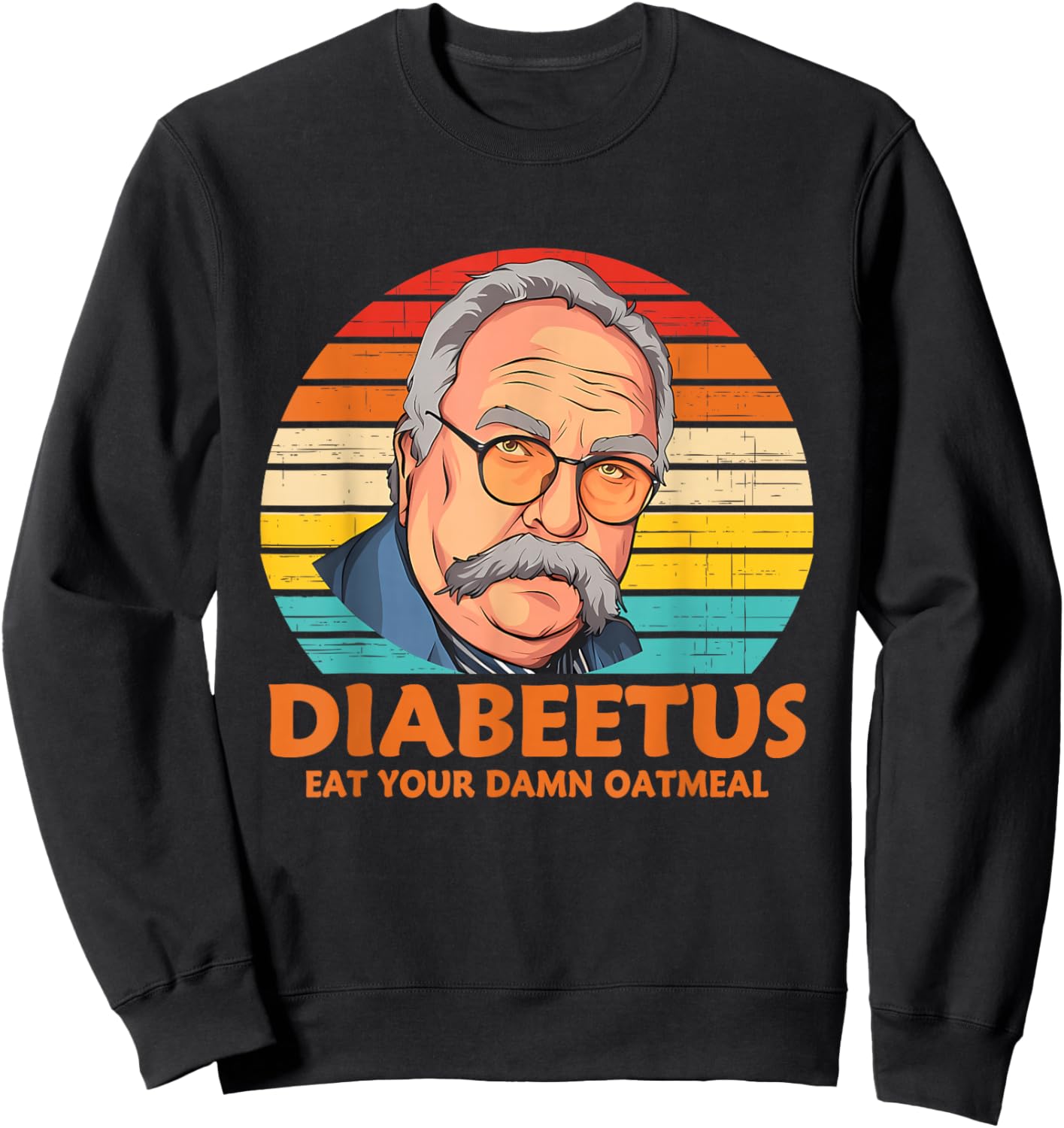 Diabeetus Eat Your Damn Oatmeal Vintage Design Sweatshirt - Sweatshirt | Black
