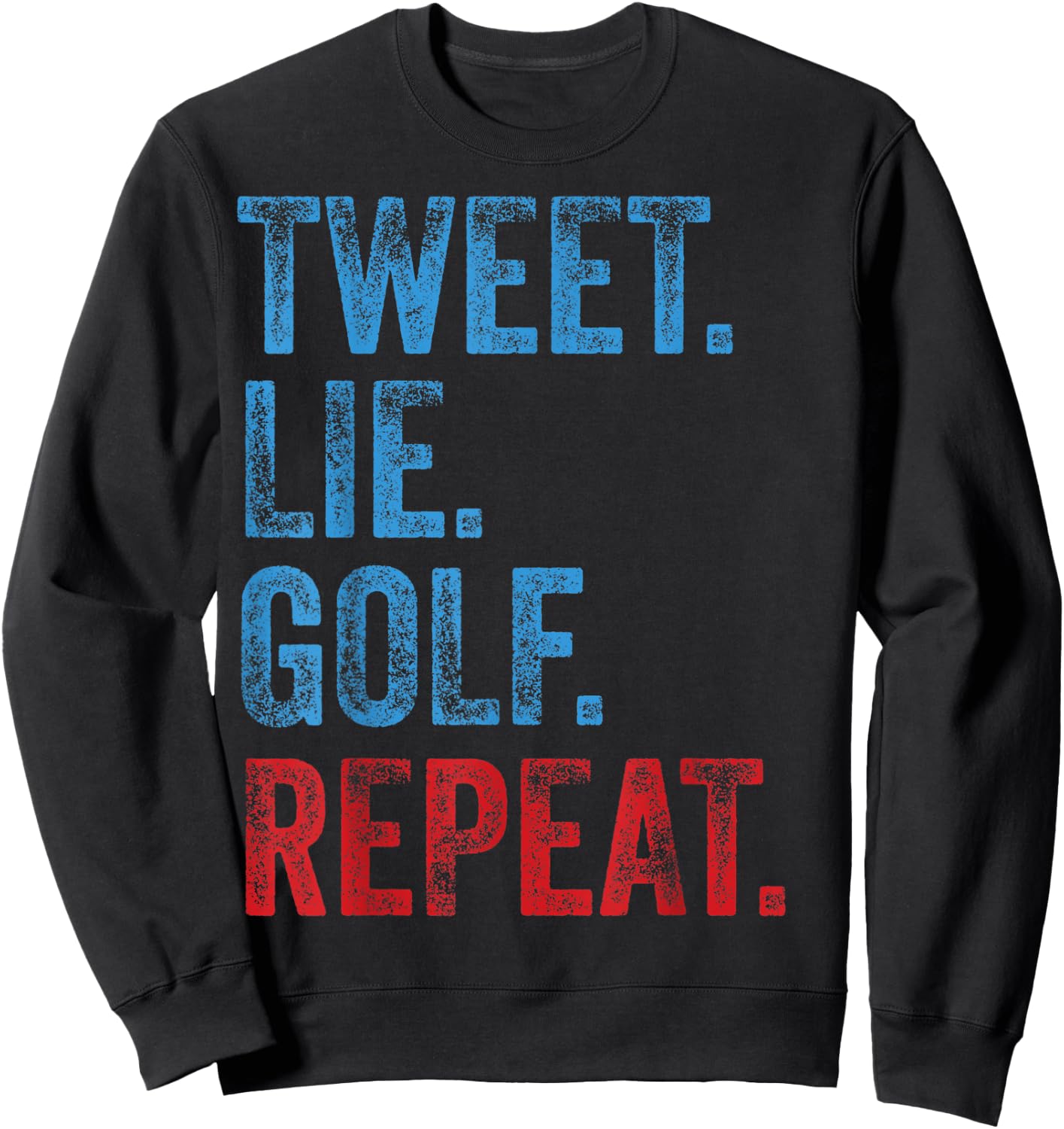 Tweet Lie Golf Repeat 2020 Election Anti Trump Democrat Gift Sweatshirt - Sweatshirt | Black