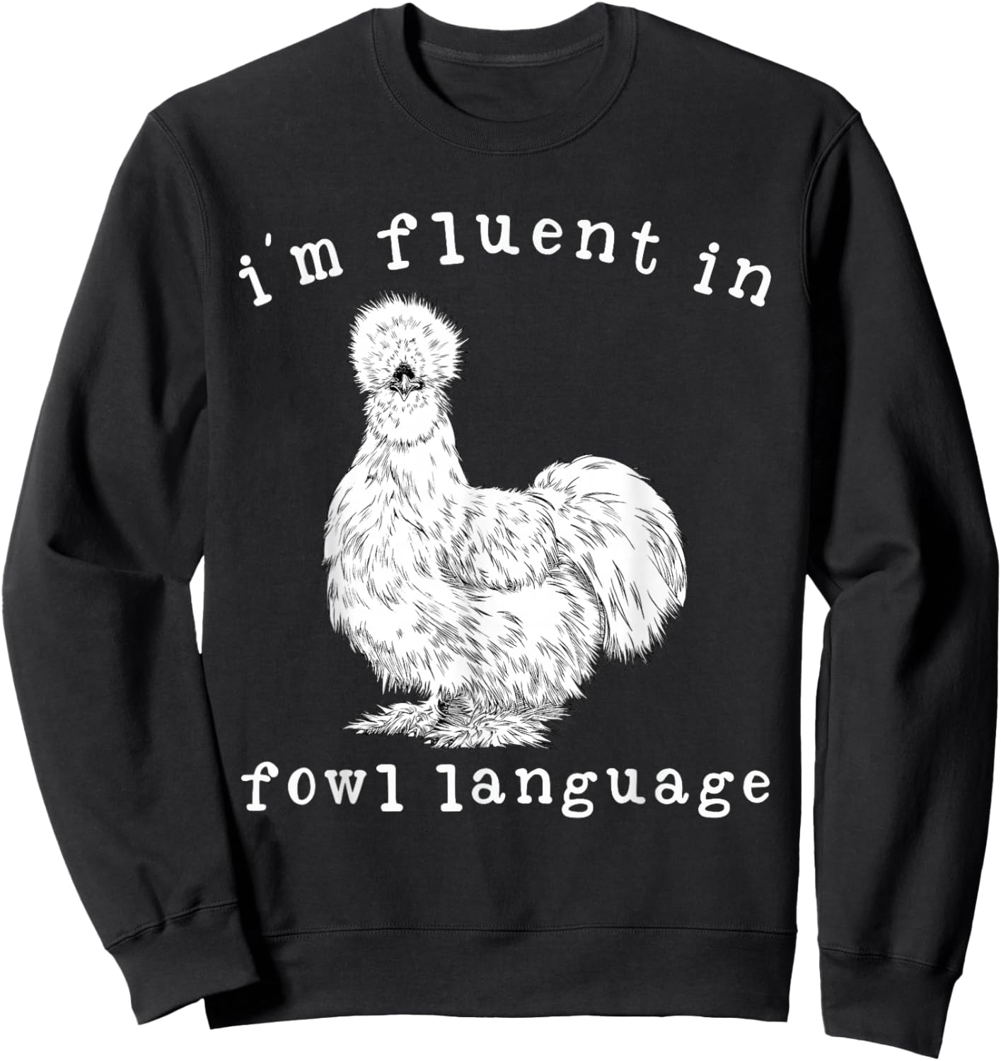 I'm Fluent In Fowl Language Funny Silkie Chicken Farmhouse Sweatshirt - Sweatshirt | Black