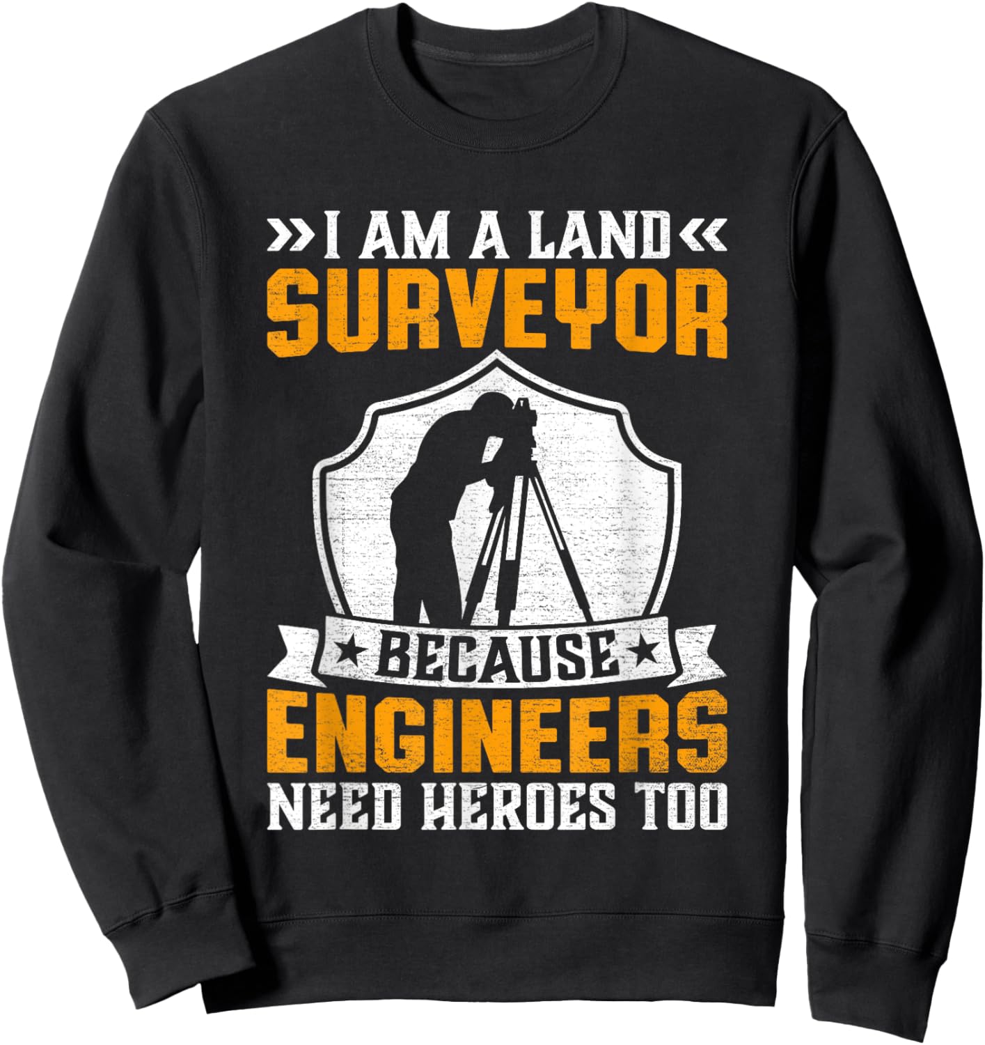 I'm Surveyor Because Engineers Need Heros Too Sweatshirt - Sweatshirt | Black