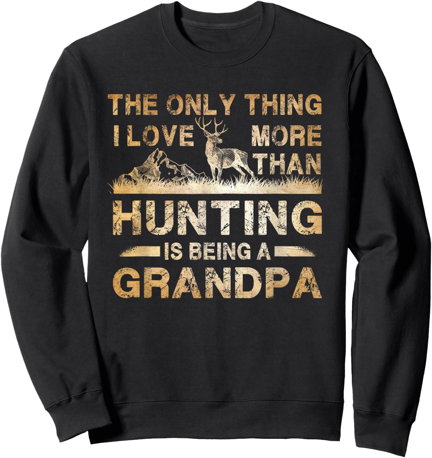The Only Thing I Love More Than Hunting Is Being A Grandpa Sweatshirt - Sweatshirt | Black