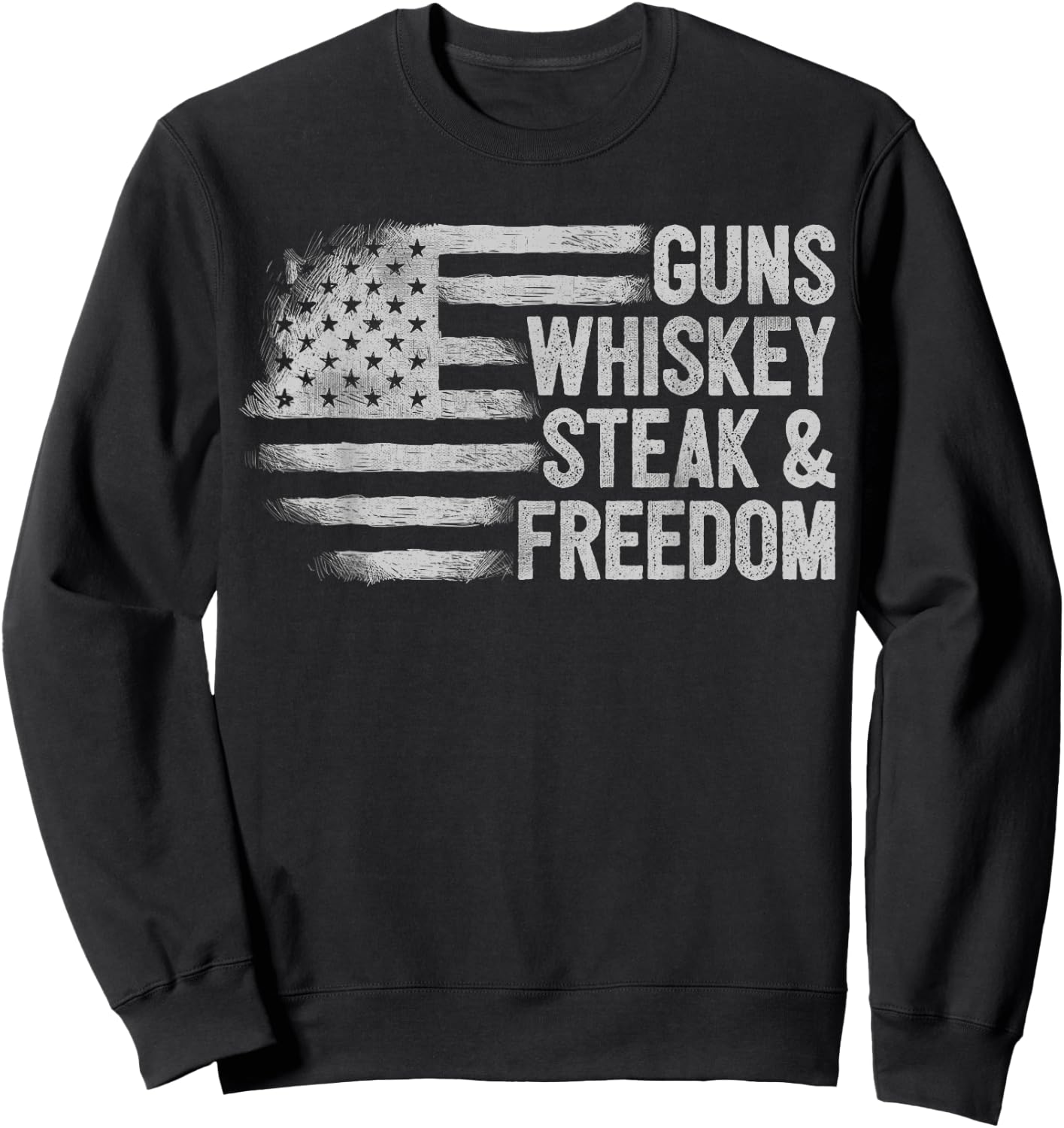 Gun Whiskey Steak & Freedom USA American Flag 2nd Amendment Sweatshirt - Sweatshirt | Black