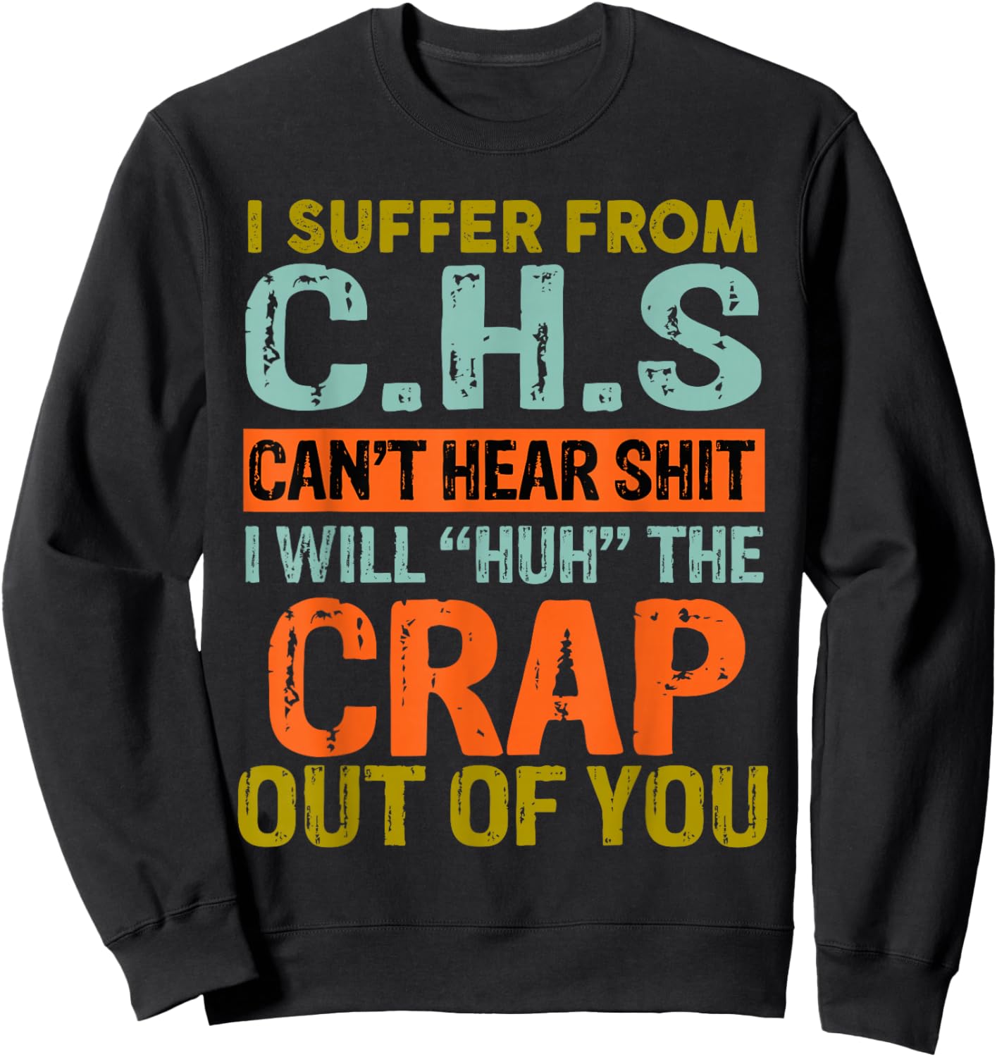 I Suffer From C.H.S I Can't Hear Shit Funny Humour Novelty Sweatshirt - Sweatshirt | Black