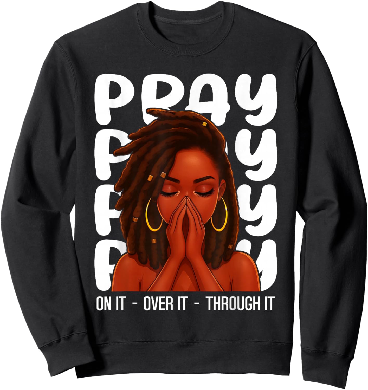 Loc'd Black Woman Pray On It Throught It Over It Christian Sweatshirt - Sweatshirt | Black
