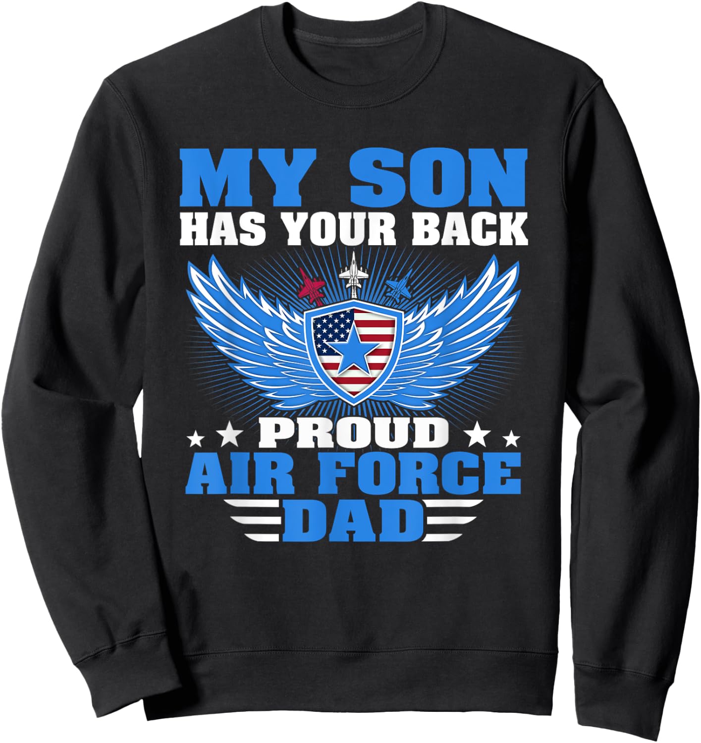 My Son Has Your Back Proud Air Force Dad Military Father Sweatshirt - Sweatshirt | Black