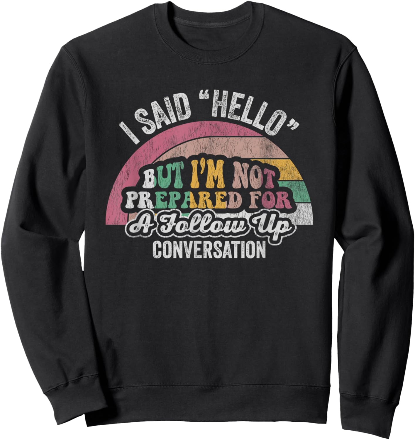 I Said Hello But I'm Not Prepared For Follow Up Sweatshirt - Sweatshirt | Black