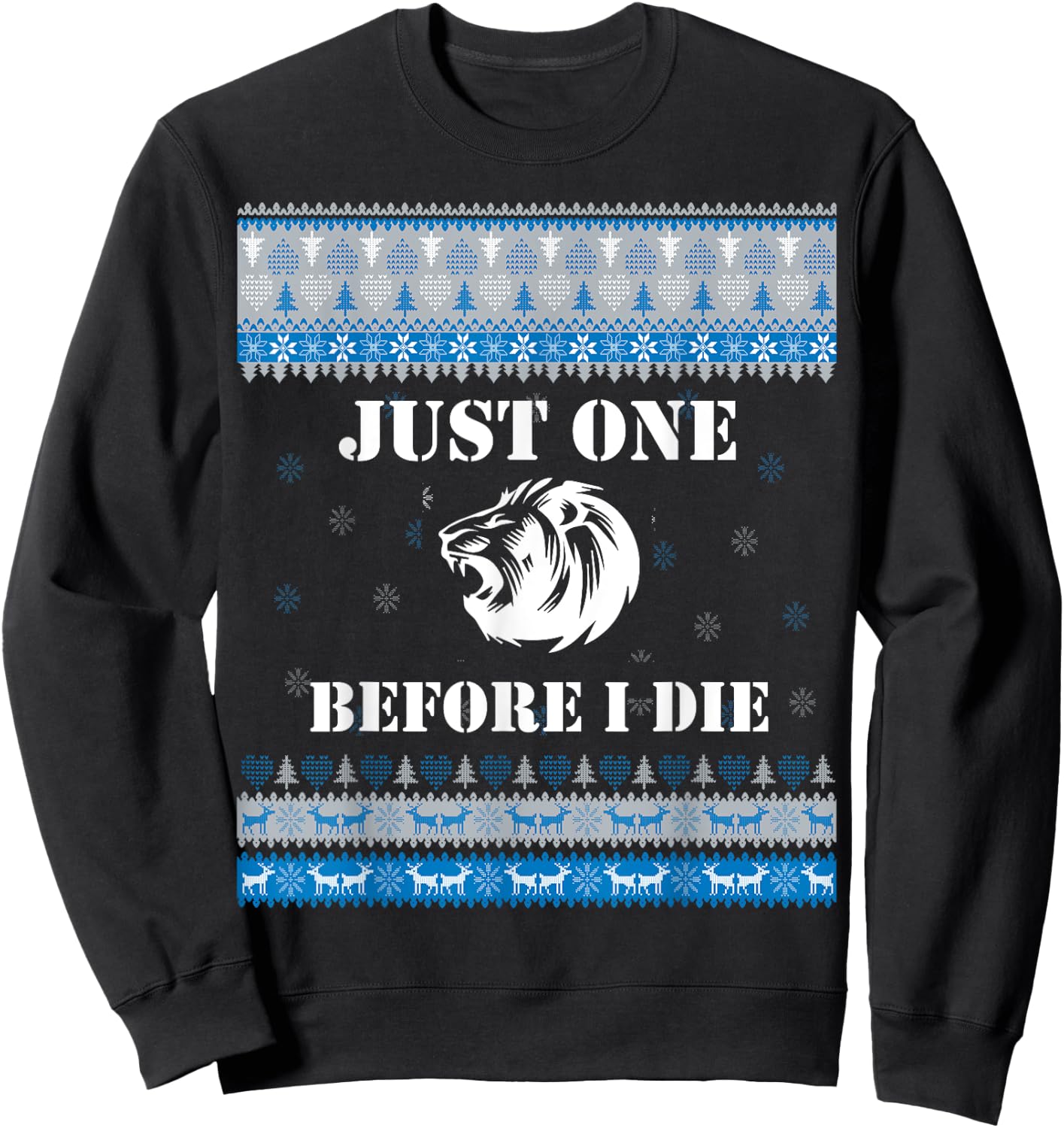 Just one (1) Before I Die Funny Lions Head Christmas Sweater Sweatshirt - Sweatshirt | Black