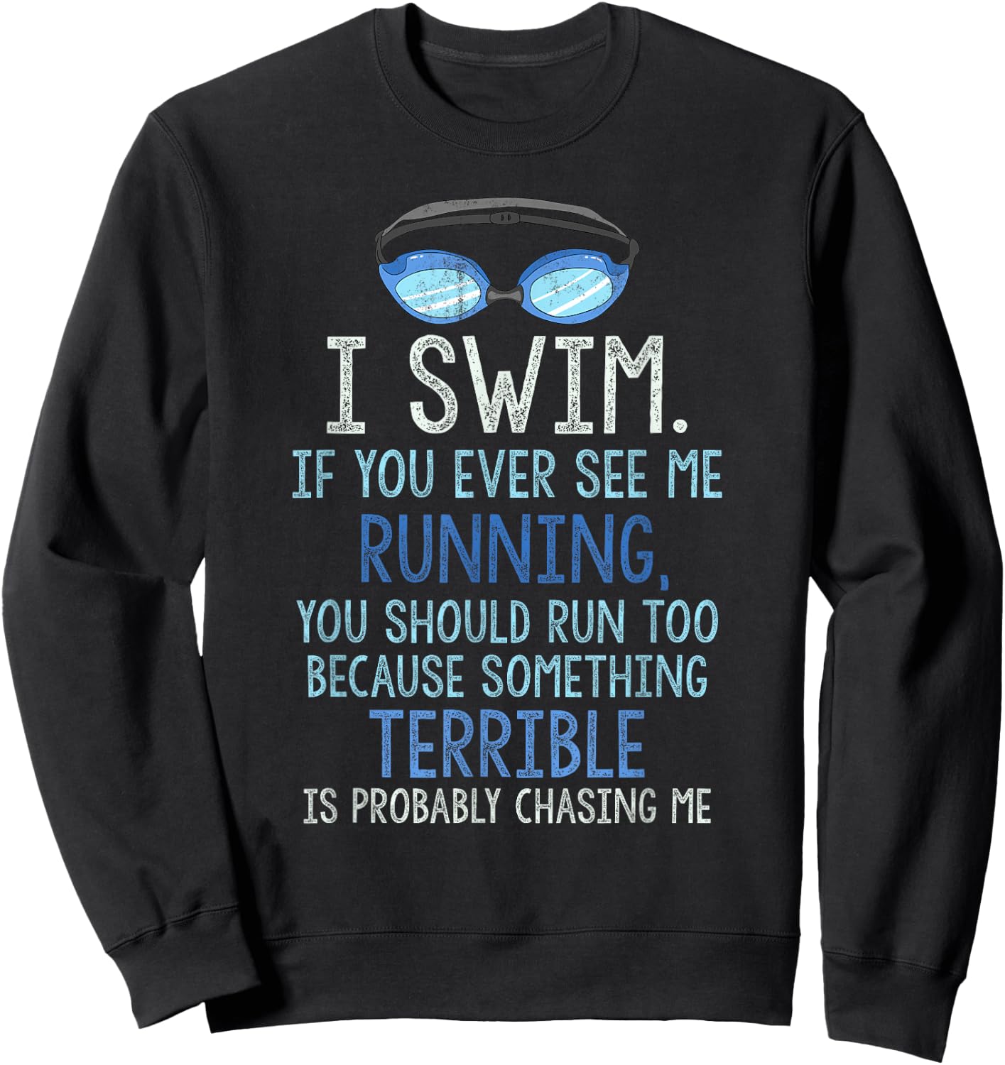 I Swim If You Ever See Me Running You Should Run Too Funny Sweatshirt - Sweatshirt | Black