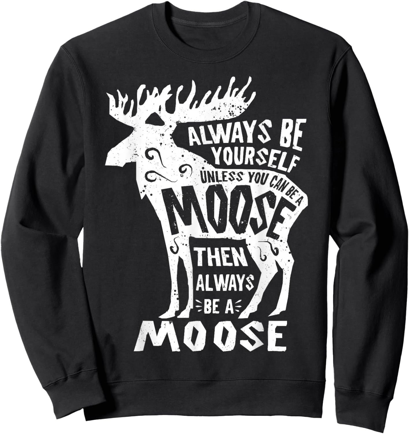 Always Be Yourself Unless You Can Be A Moose Retro Vintage Sweatshirt - Sweatshirt | Black