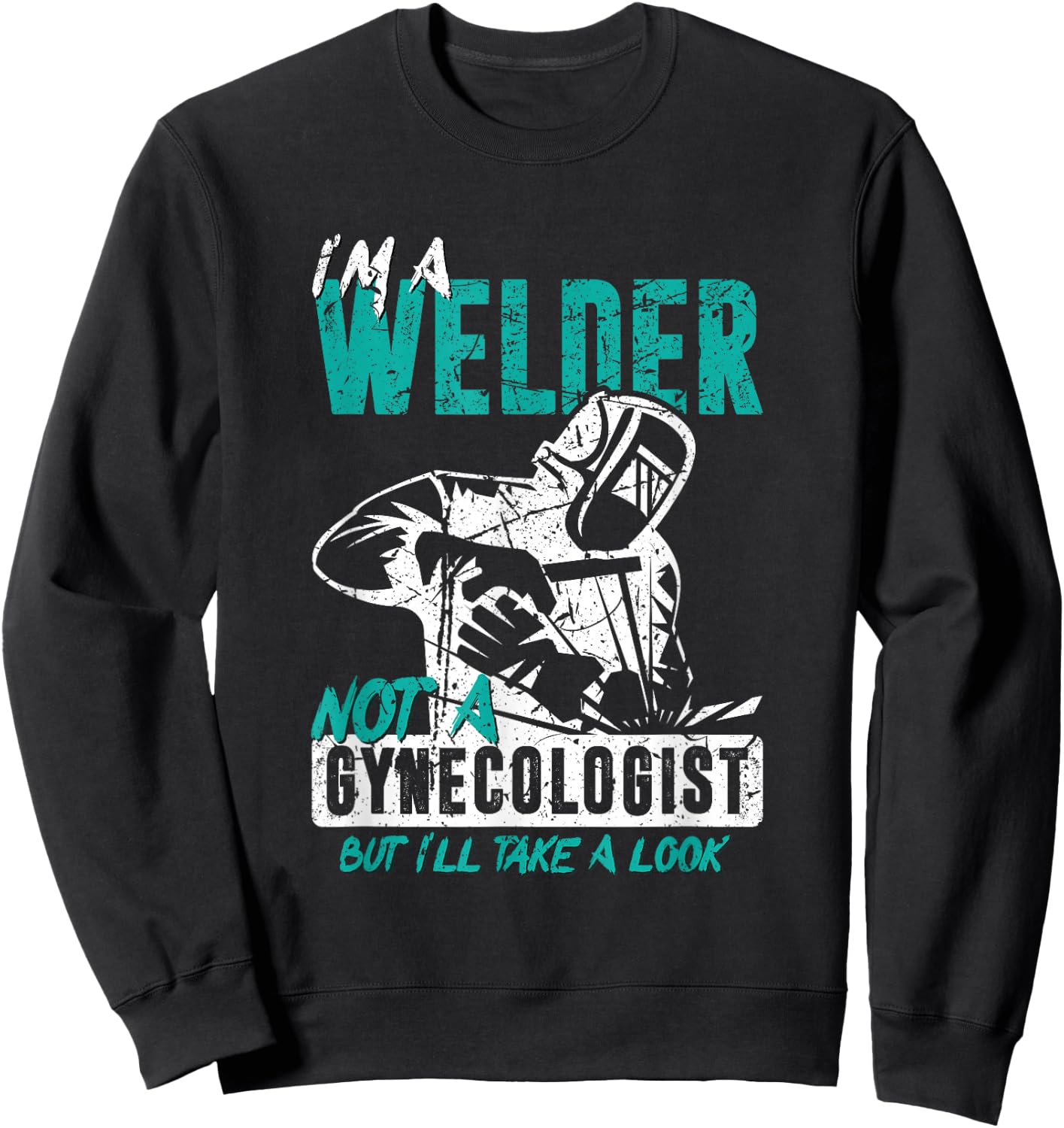 I'm a welder, not a gynacologist. Funny welding Sweatshirt - Sweatshirt | Black
