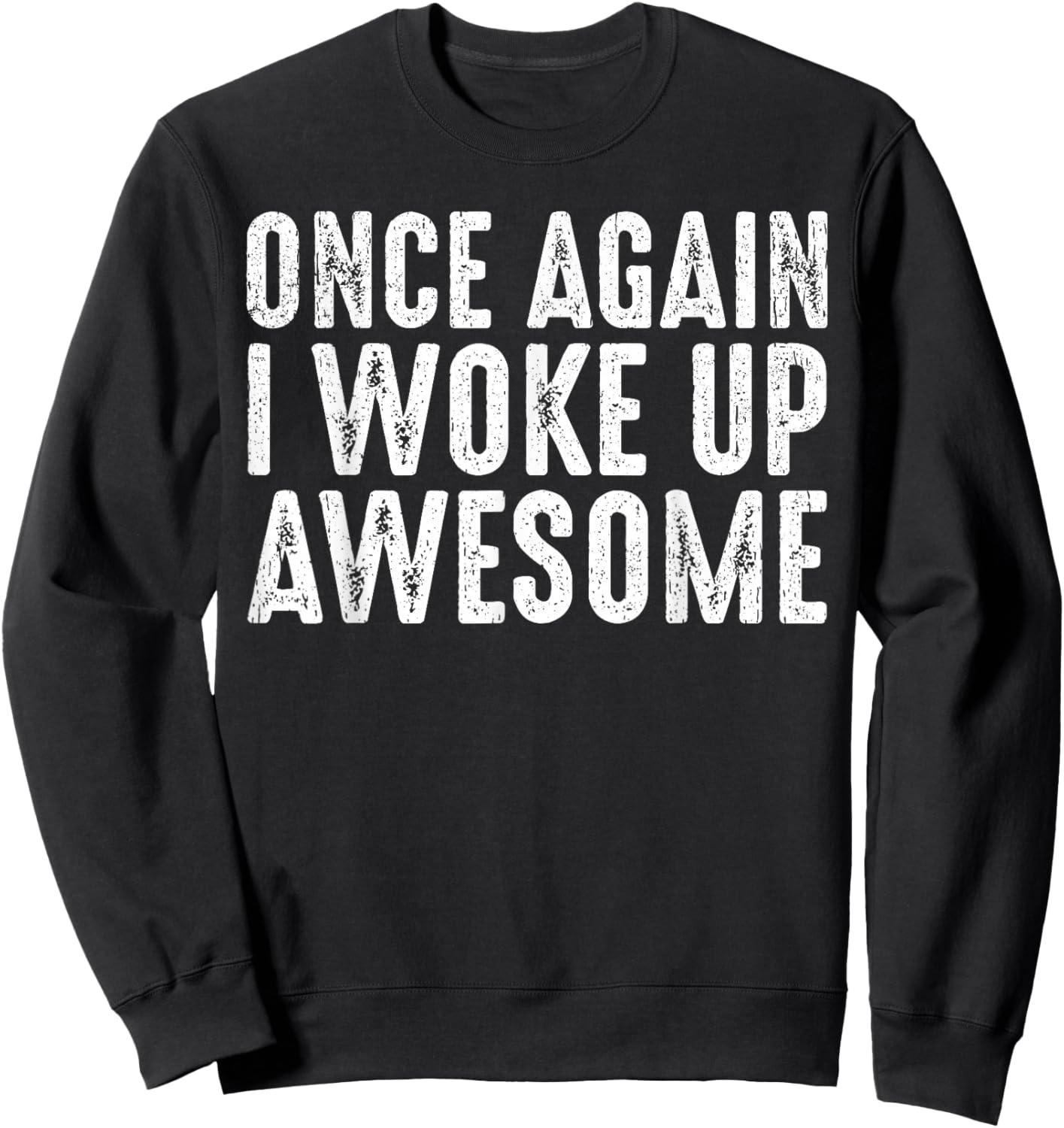 Funny Once Again I Woke Up Awesome Retro Motivational Humor Sweatshirt - Sweatshirt | Black