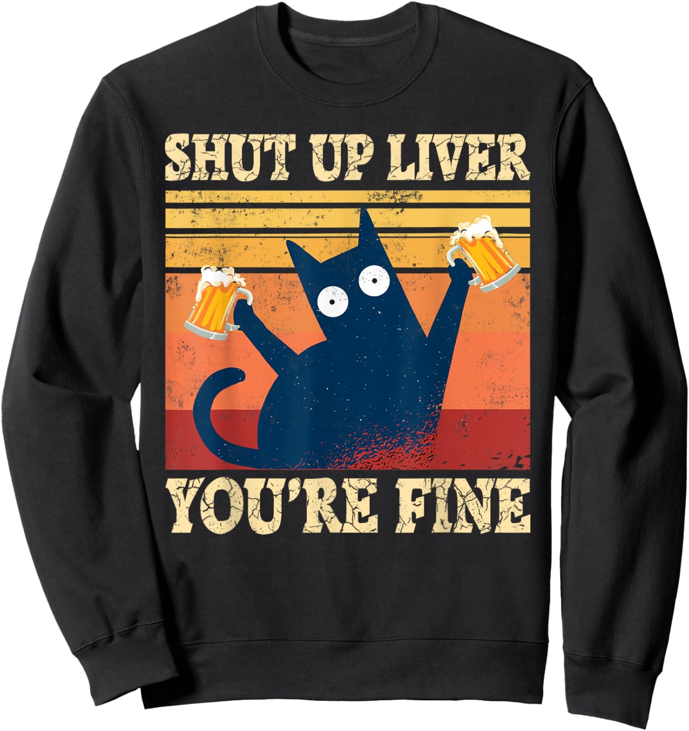 Shut Up Liver You're Fine Funny Cat With Beer Sweatshirt - Sweatshirt | Black