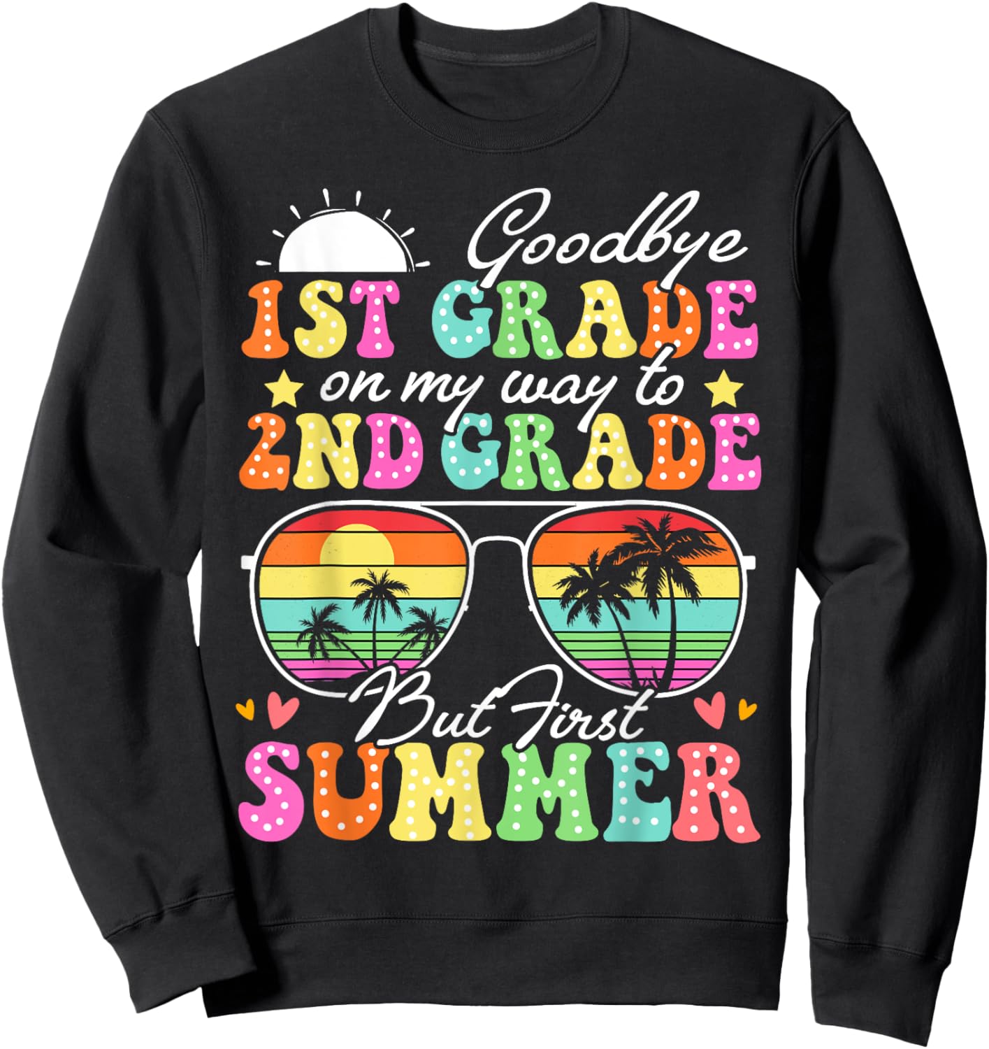 Goodbye 1st Grade Graduation To 2nd Grade Hello Summer Funny Sweatshirt - Sweatshirt | Black