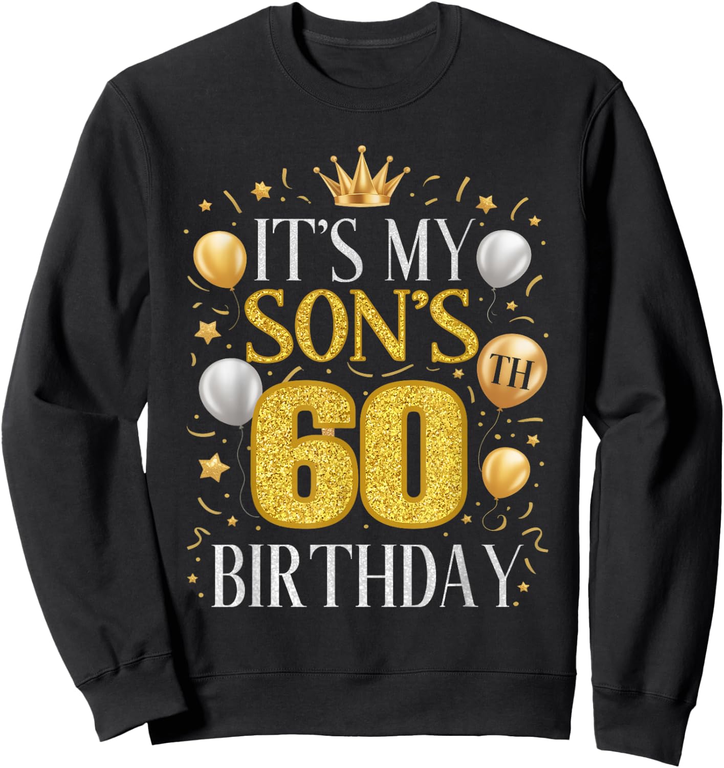 It's My Son's 60th Birthday Gifts 60 Year Old Birthday Party Sweatshirt - Sweatshirt | Black