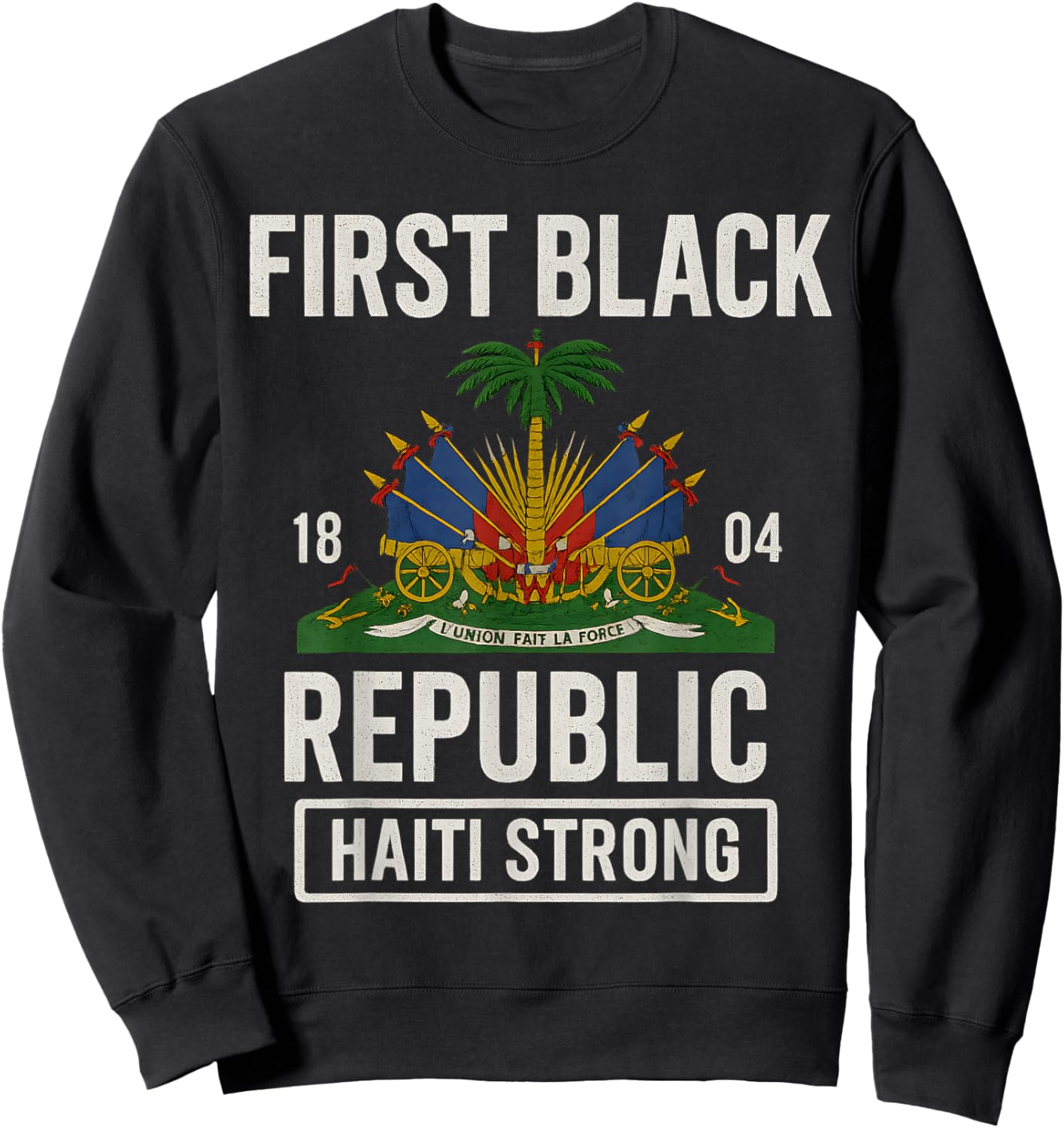 First Black Republic 1804 Year Of Independence Day Haiti Sweatshirt - Sweatshirt | Black