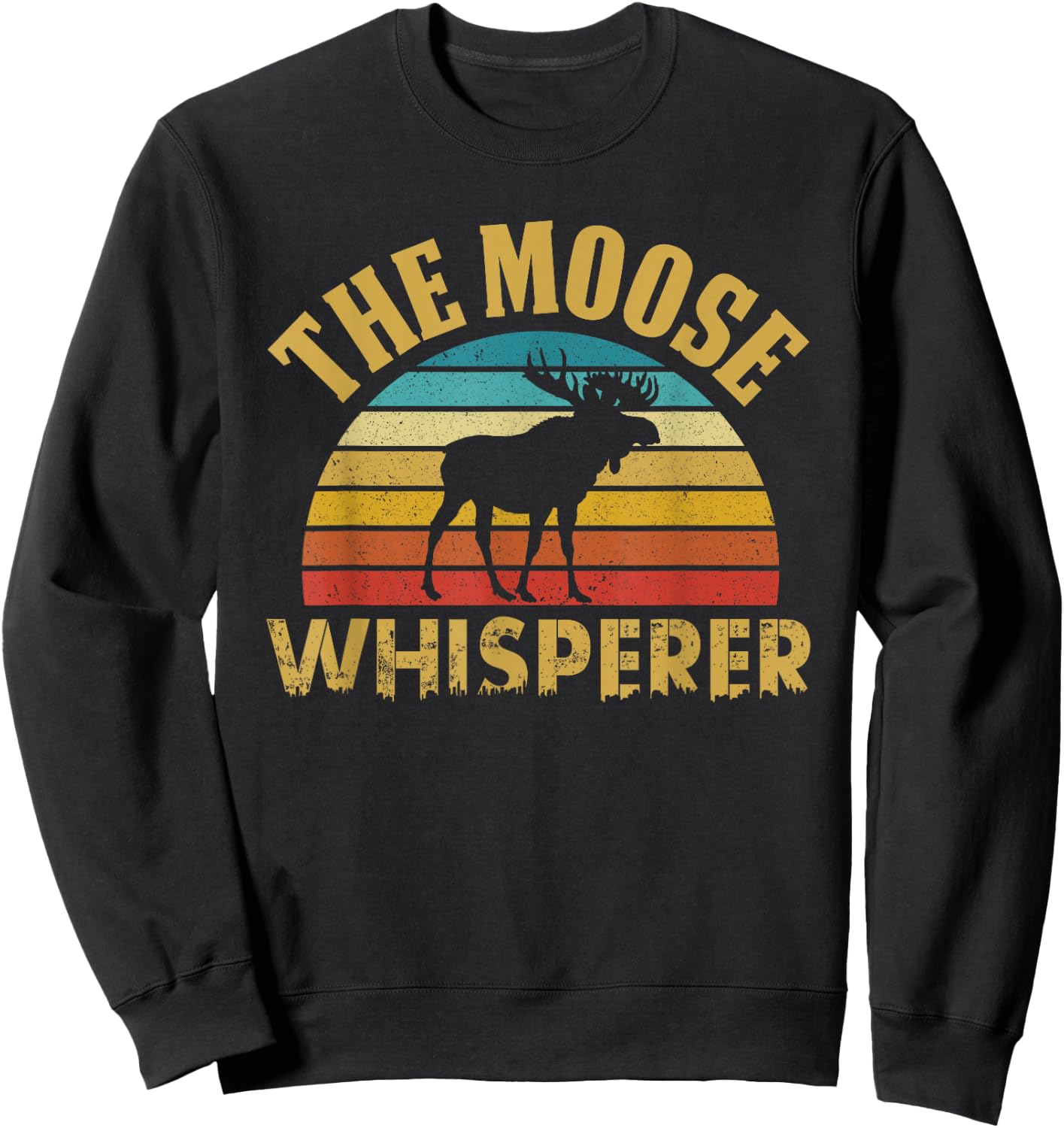 The Moose Whisperer Funny Wildlife Pun Alaska Retro Animal Sweatshirt - Sweatshirt | Black