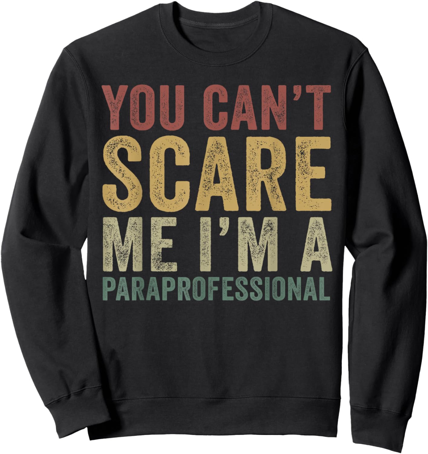 You Can’t Scare Me I'm A Paraprofessional Funny Assistant Sweatshirt - Sweatshirt | Black