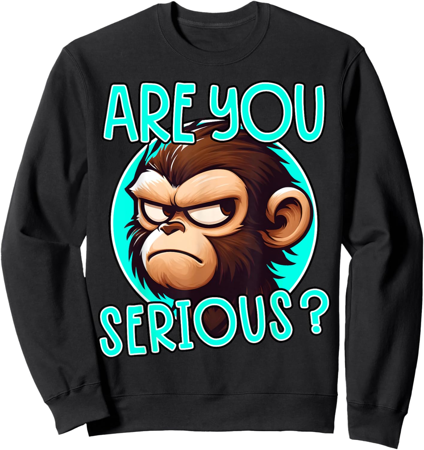 Are You Serious Grumpy Funny Monkey Meme Humor Sweatshirt - Sweatshirt | Black
