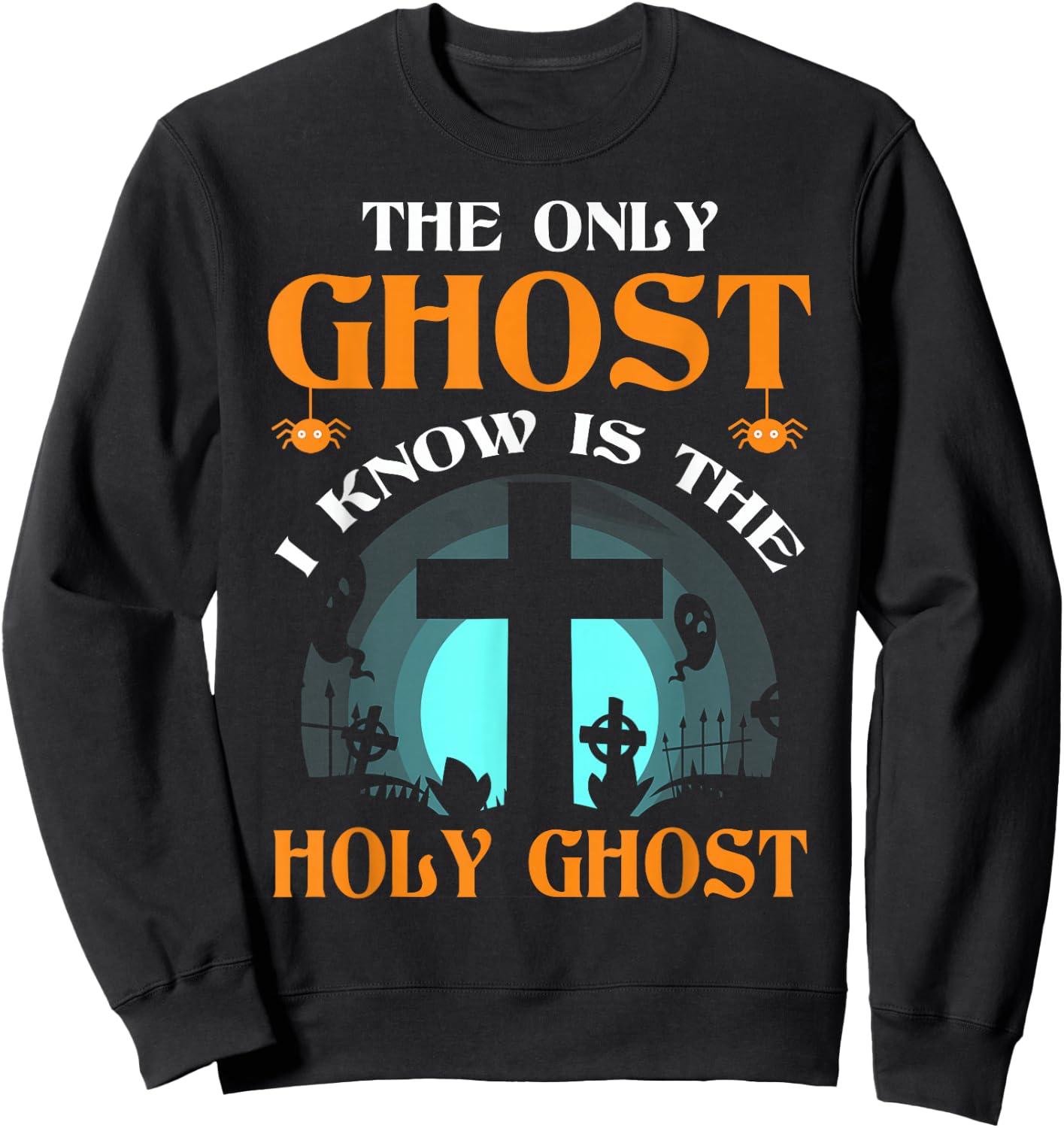 The Only Ghost I Know Is The Holy Ghost Sweatshirt - Sweatshirt | Black