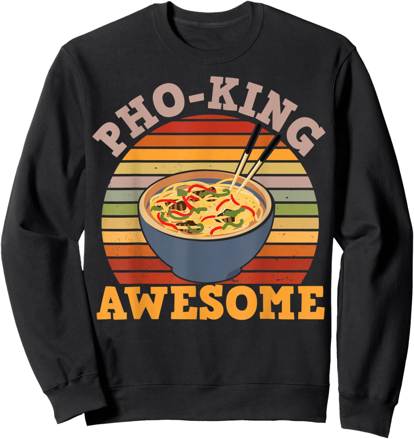 Vietnamese Food Humor PhoKing Awesome for Asian Food Fans Sweatshirt - Sweatshirt | Black