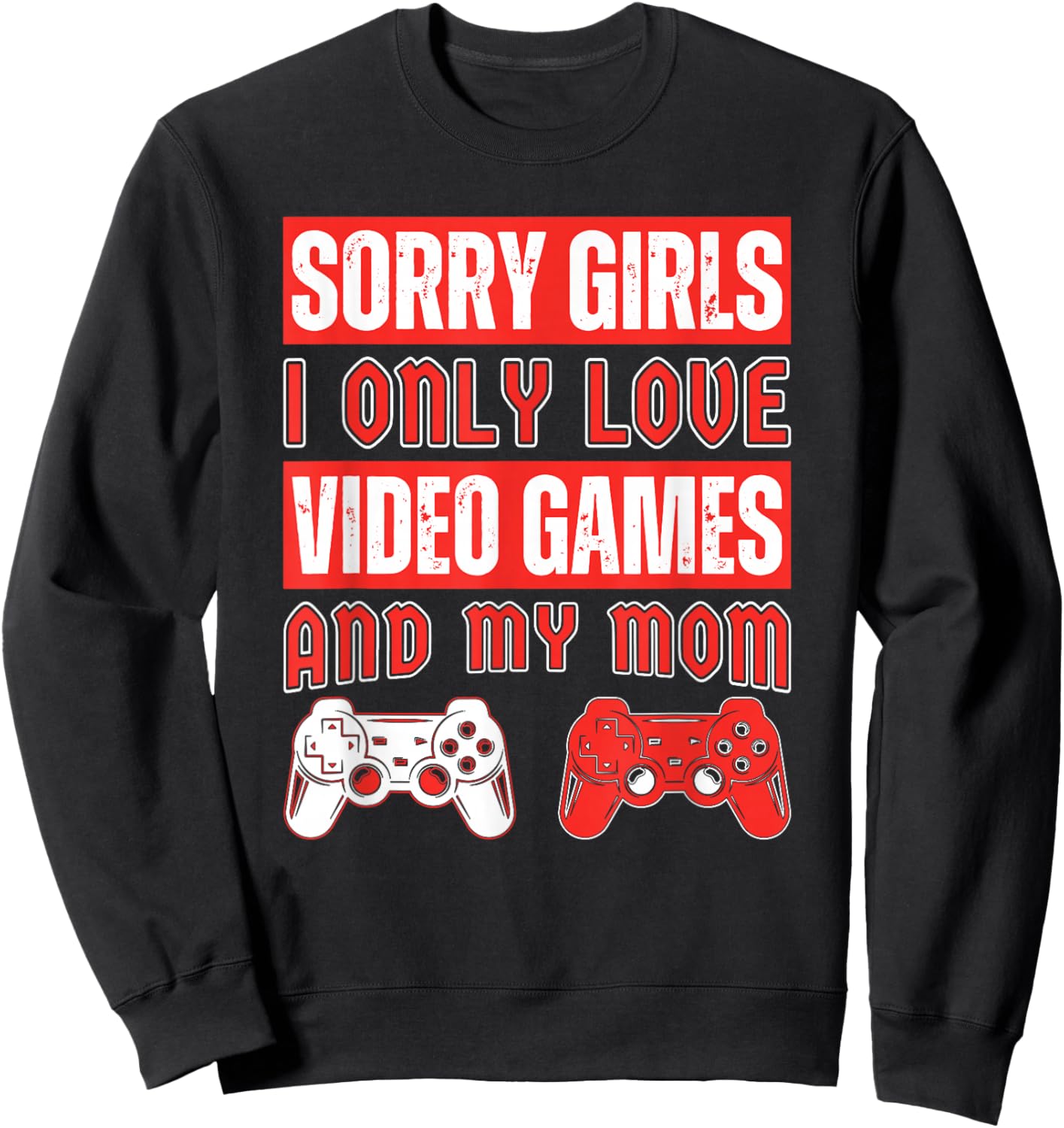 Sorry Girls I Only Love Video Games And My Mom Vintage Game Sweatshirt - Sweatshirt | Black