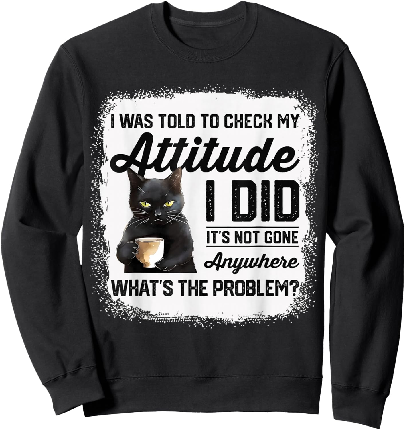 Funny Cat I Was Told To Check My Attitude | Cat Humor Sweatshirt - Sweatshirt | Black